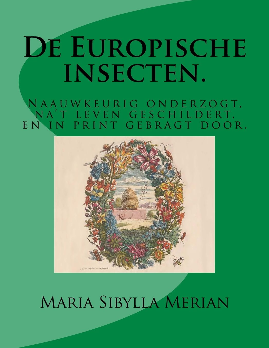De Europische insecten.: Naauwkeurig onderzogt, na't leven geschildert, en in print gebragt door