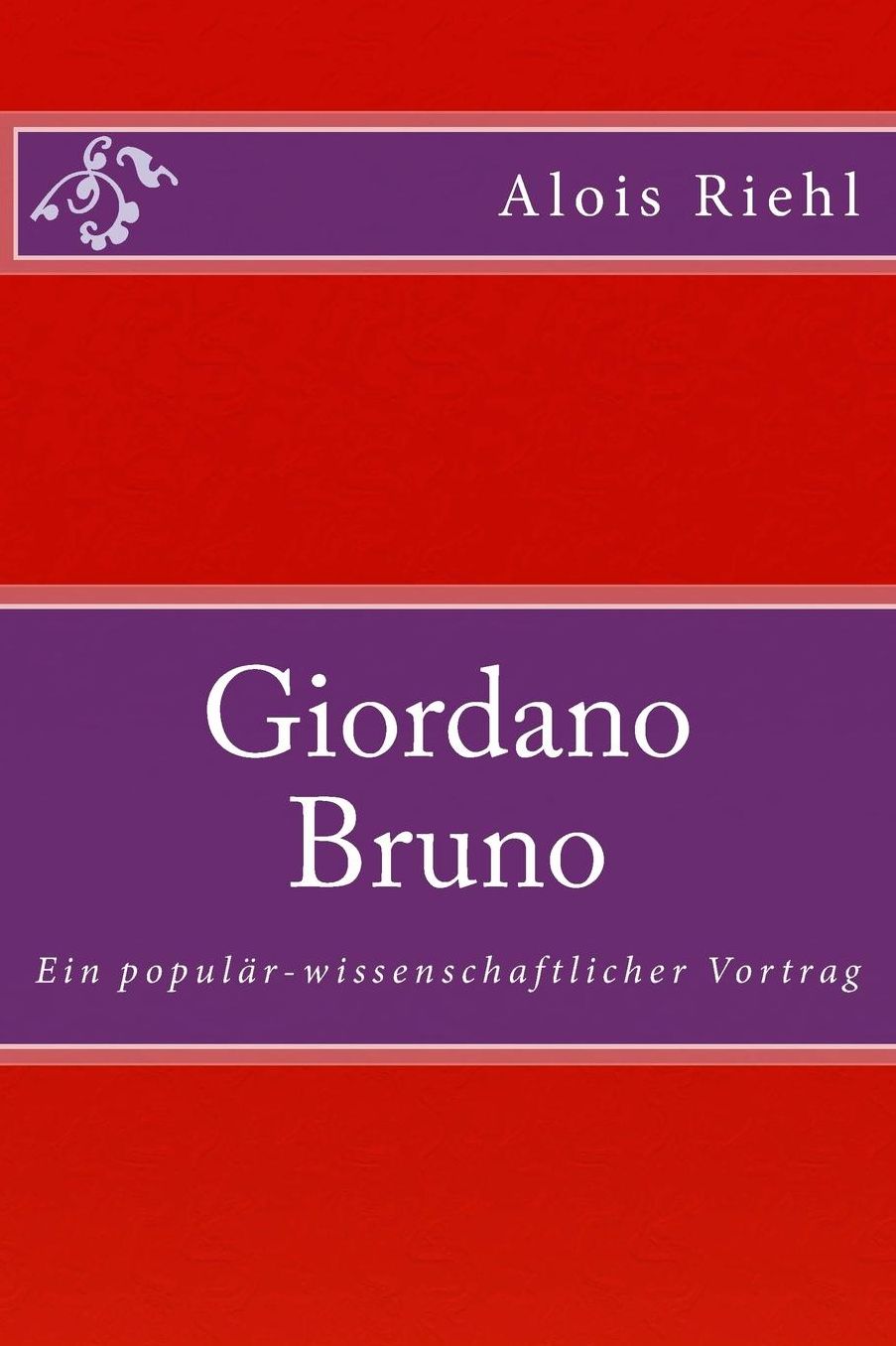 Giordano Bruno: Ein populauml;r-wissenschaftlicher Vortrag