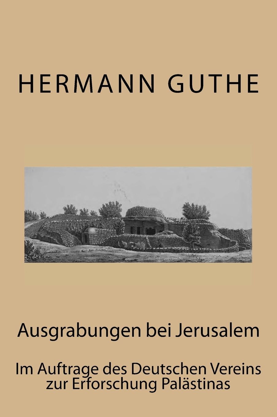 Ausgrabungen bei Jerusalem: Im Auftrage des Deutschen Vereins zur Erforschung Palästinas