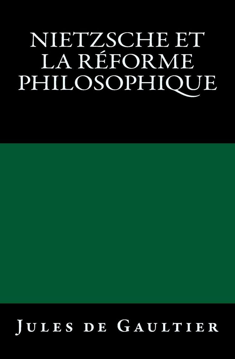 Nietzsche et la Réforme Philosophique: Edition originale de 1904