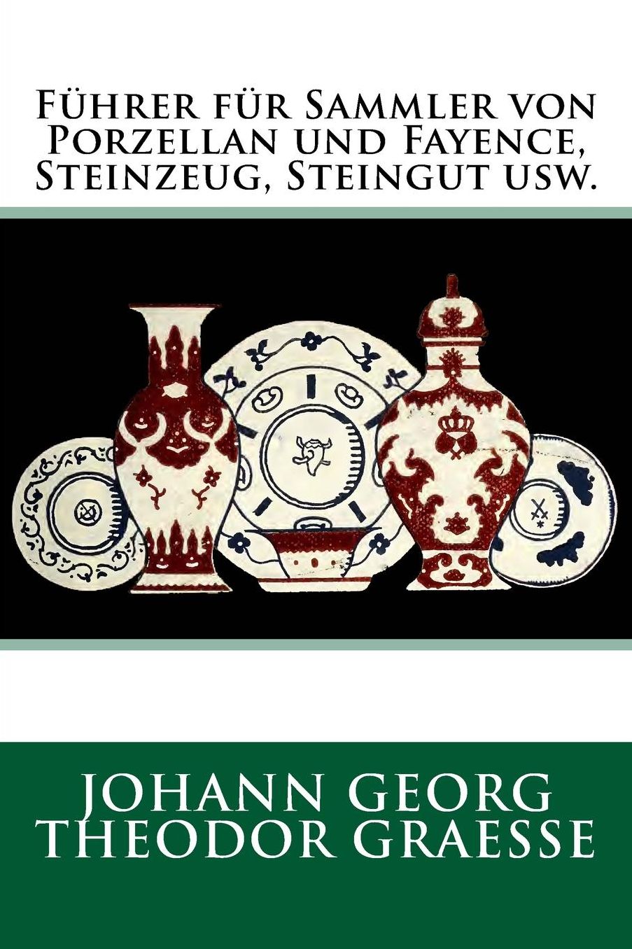 F hrer f r Sammler von Porzellan und Fayence, Steinzeug, Steingut usw.: Originalausgabe von 1919