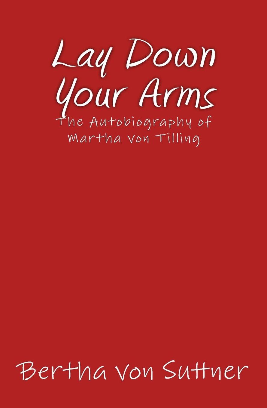 Lay Down Your Arms: The Autobiography of Martha von Tilling