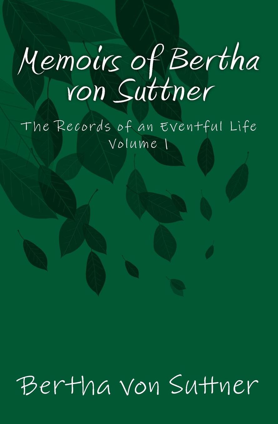 Memoirs of Bertha von Suttner: The Records of an Eventful Life
