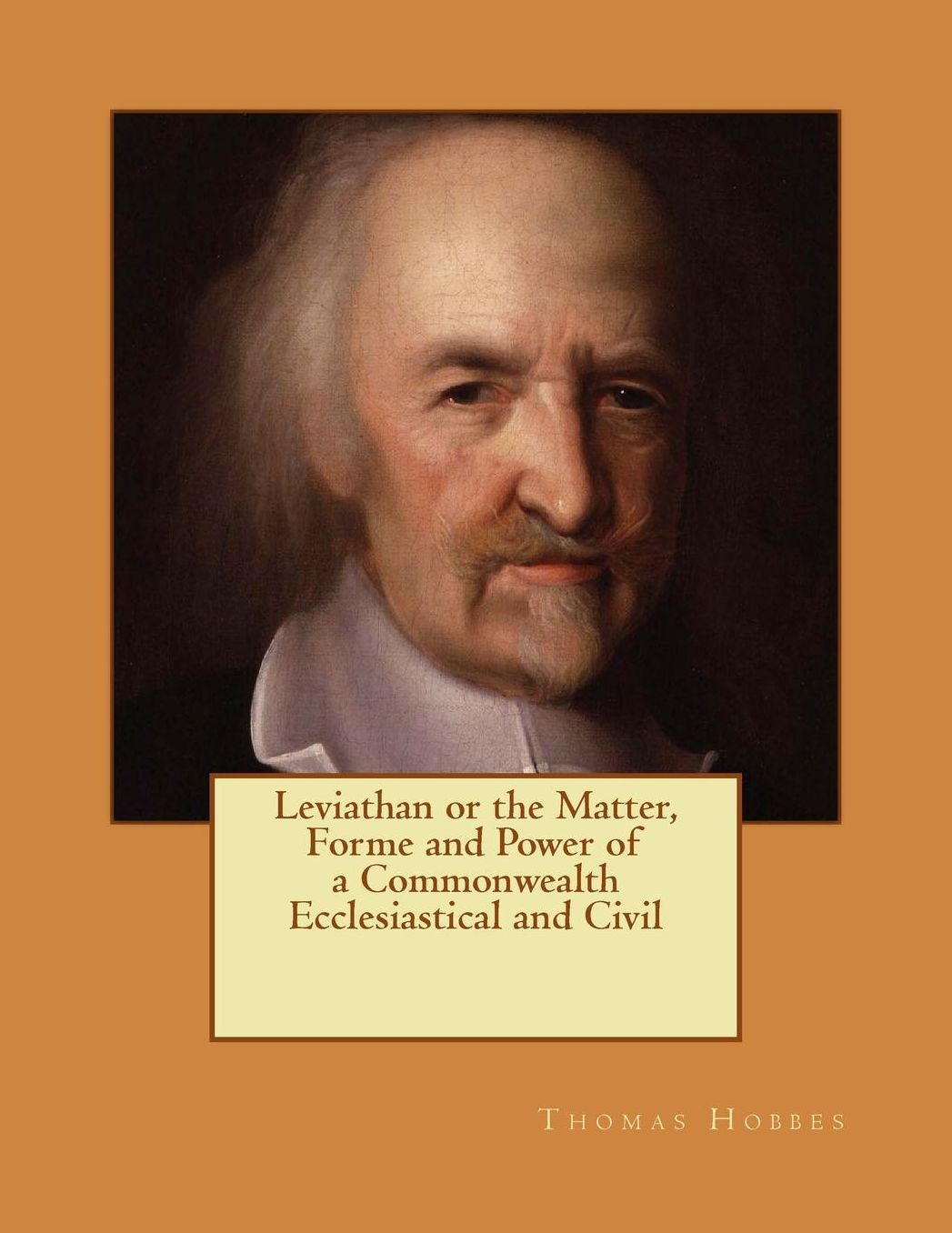 Leviathan or the Matter, Forme and Power of a Commonwealth Ecclesiastical and Civil: Reprint of the edition of 1651