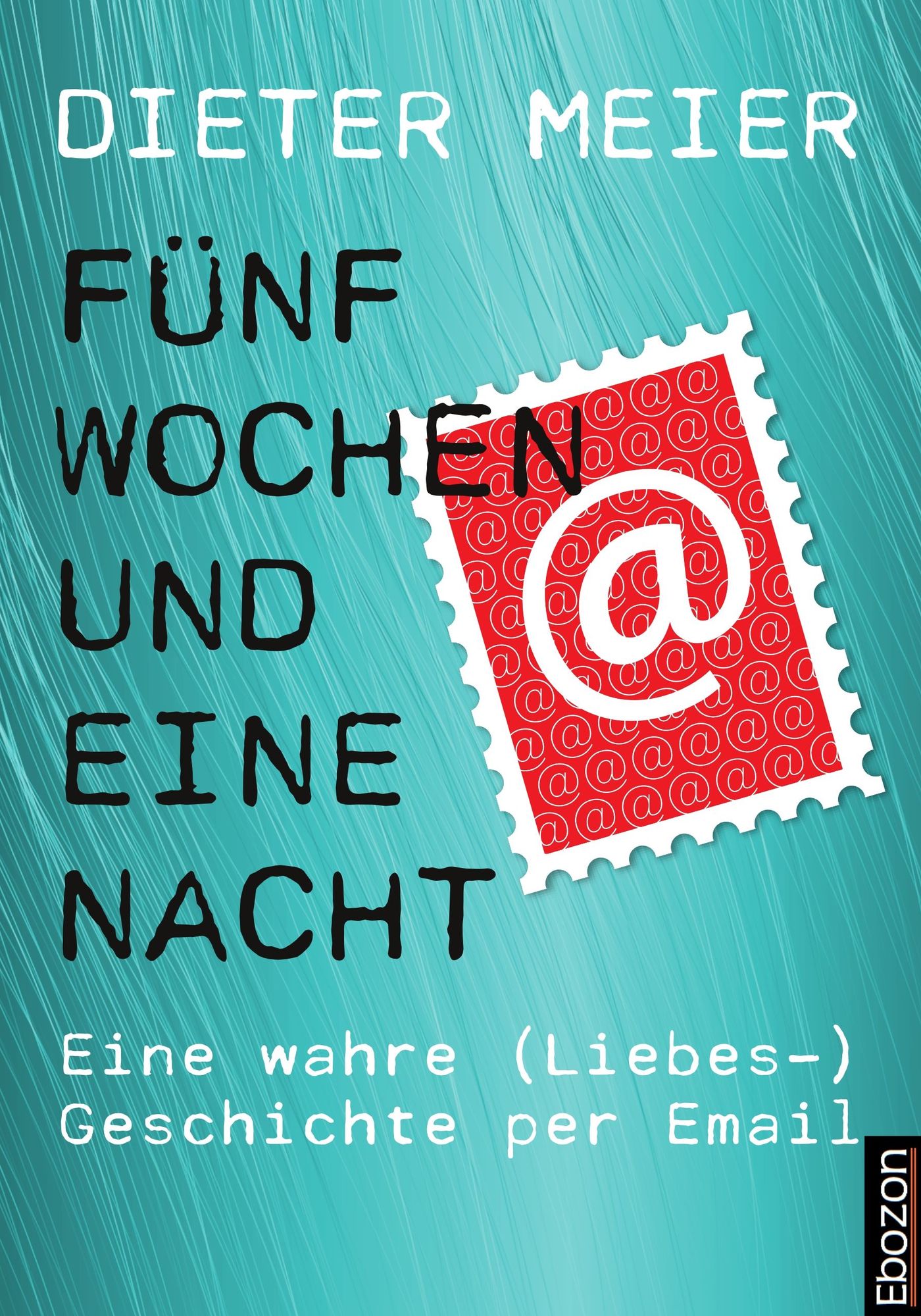 Fünf Wochen und eine Nacht: Eine wahre (Liebes-)Geschichte per Email