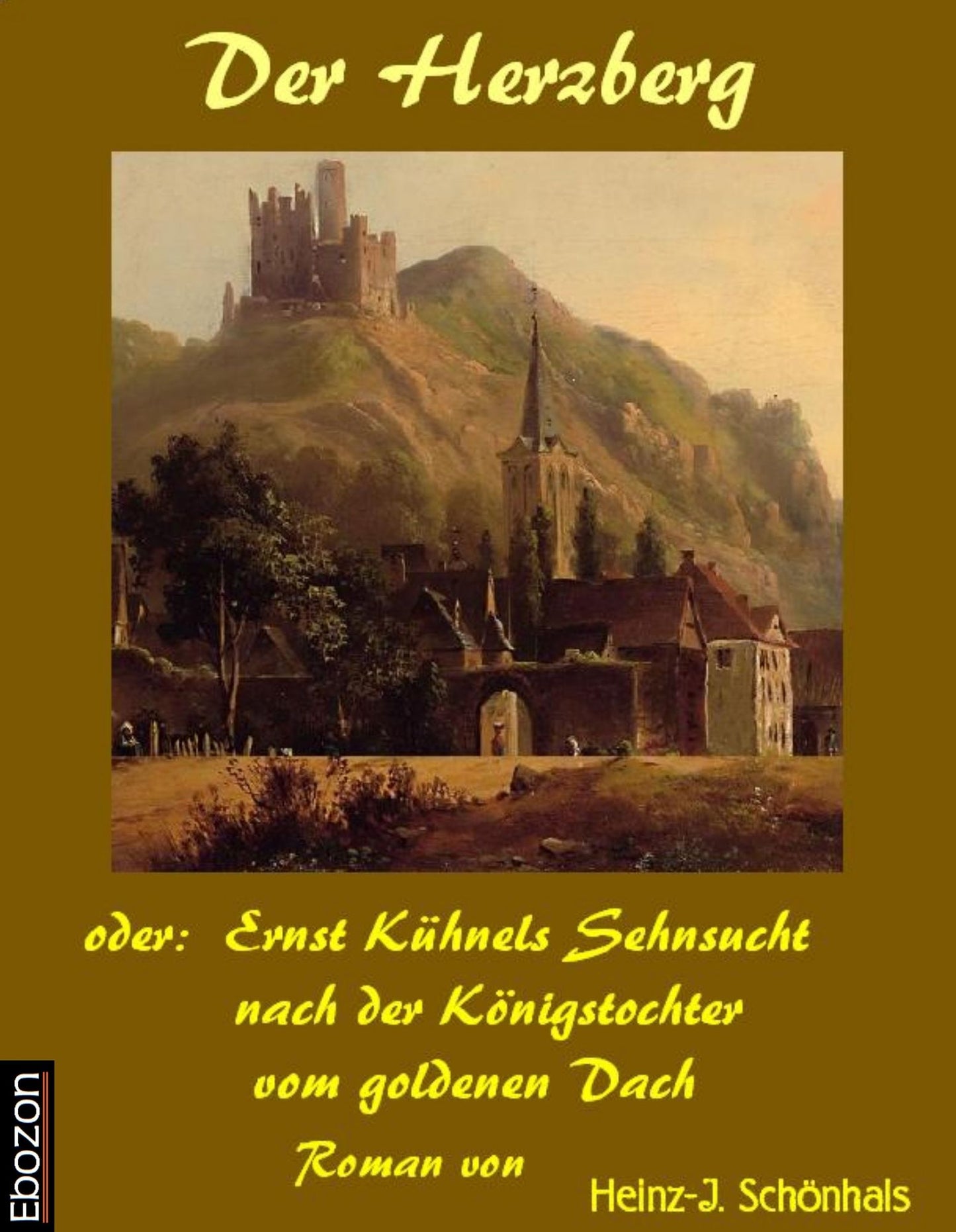 Der Herzberg oder: Ernst Kühnels Sehnsucht nach der Königstochter vom Goldenen Dach: Roman