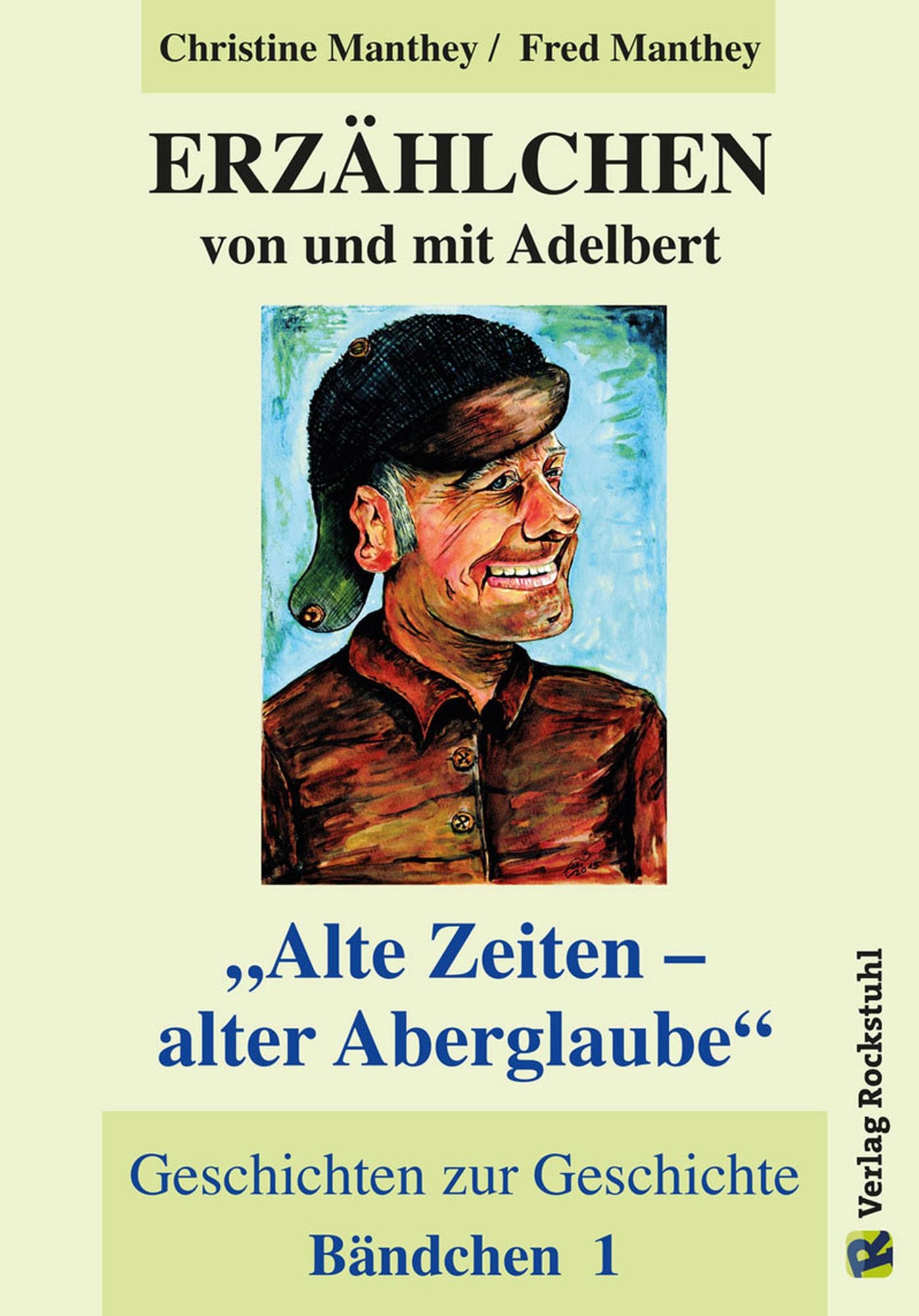 ERZÄHLCHEN von und mit Adelbert - Bändchen 1 - Alte Zeiten - alter Aberglaube: Geschichten zur Geschichte