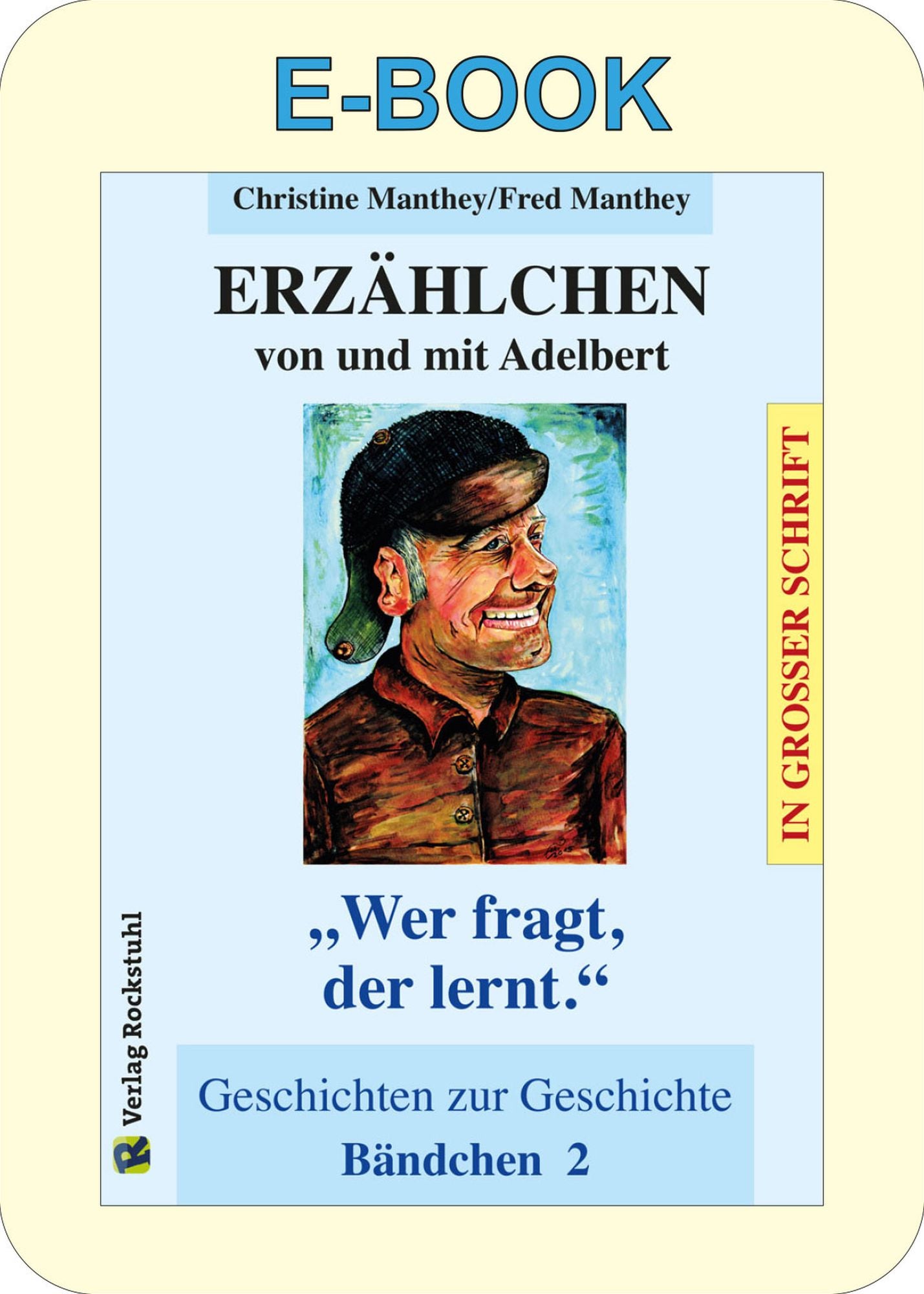 ERZÄHLCHEN von und mit Adelbert - Bändchen 2 - Geschichten zur Geschichte: "Wer fragt der lernt"