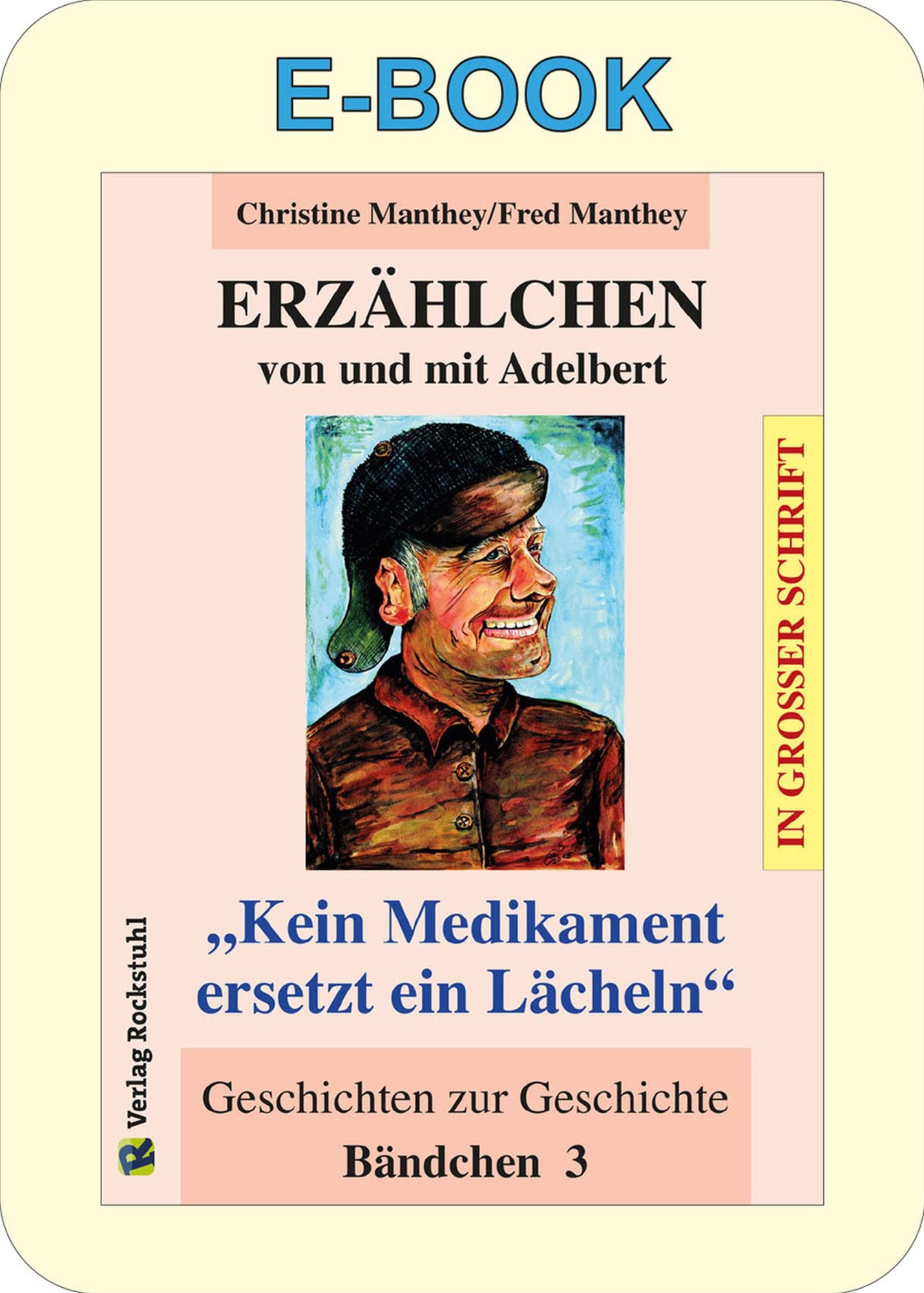 ERZÄHLCHEN von und mit Adelbert - Bändchen 3 - Geschichten zur Geschichte: Kein Medikament ersetzt ein Lächeln"