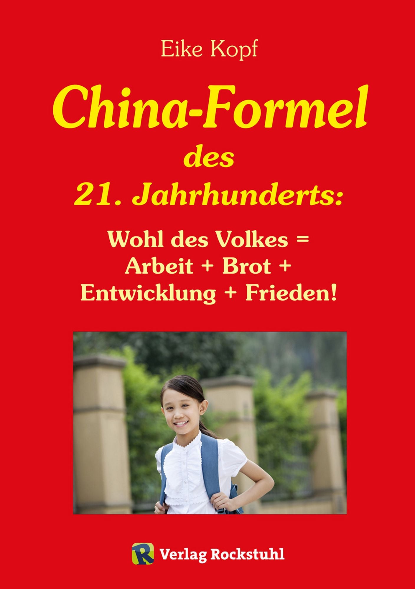 Die China-Formel des 21. Jahrhunderts: Wohl des Volkes = Arbeit + Brot + Entwicklung + Frieden!