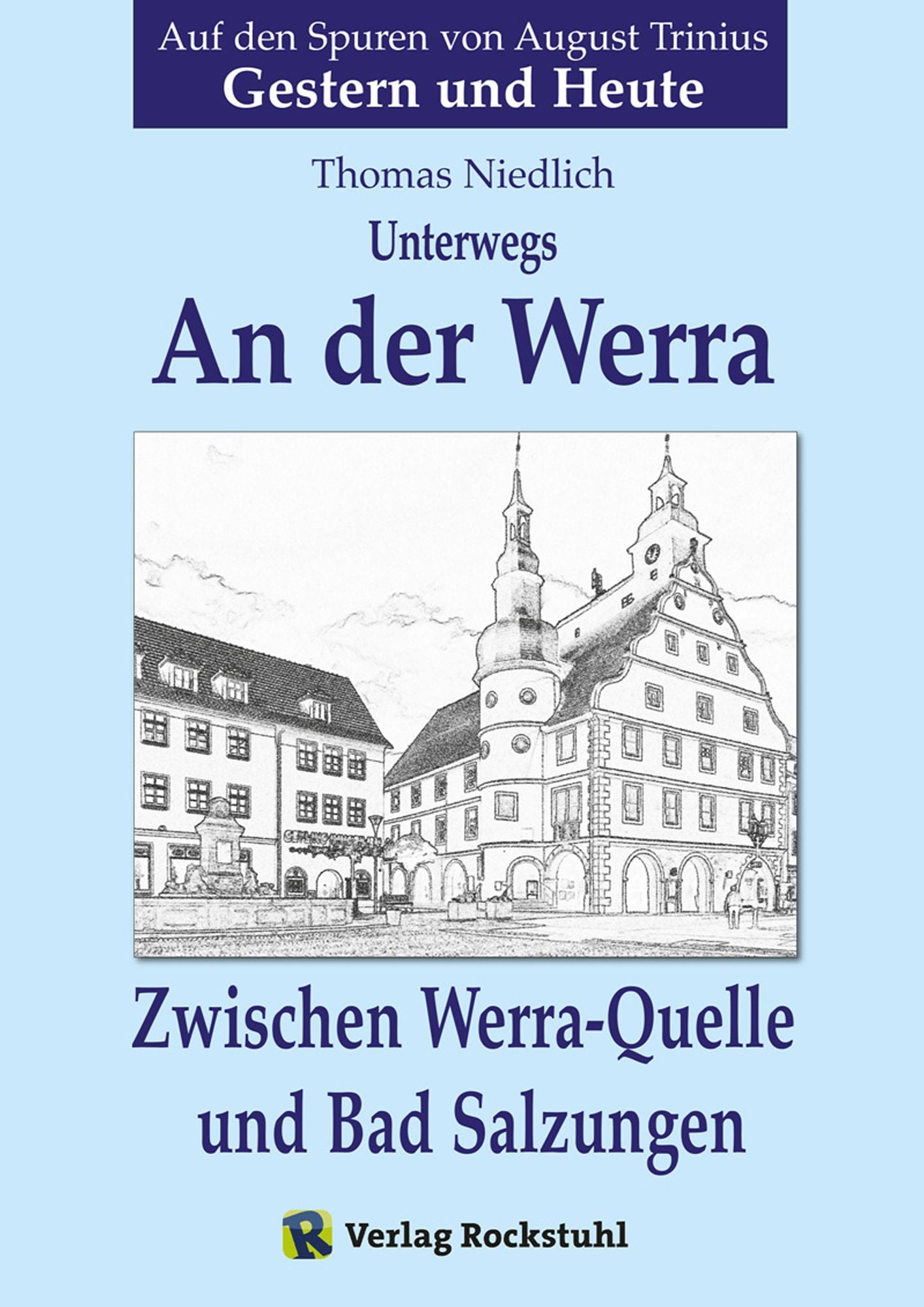 Unterwegs - AN DER WERRA: Zwischen Werra-Quelle und Bad Salzungen. Auf den Spuren von August Trinius - Gestern und Heute