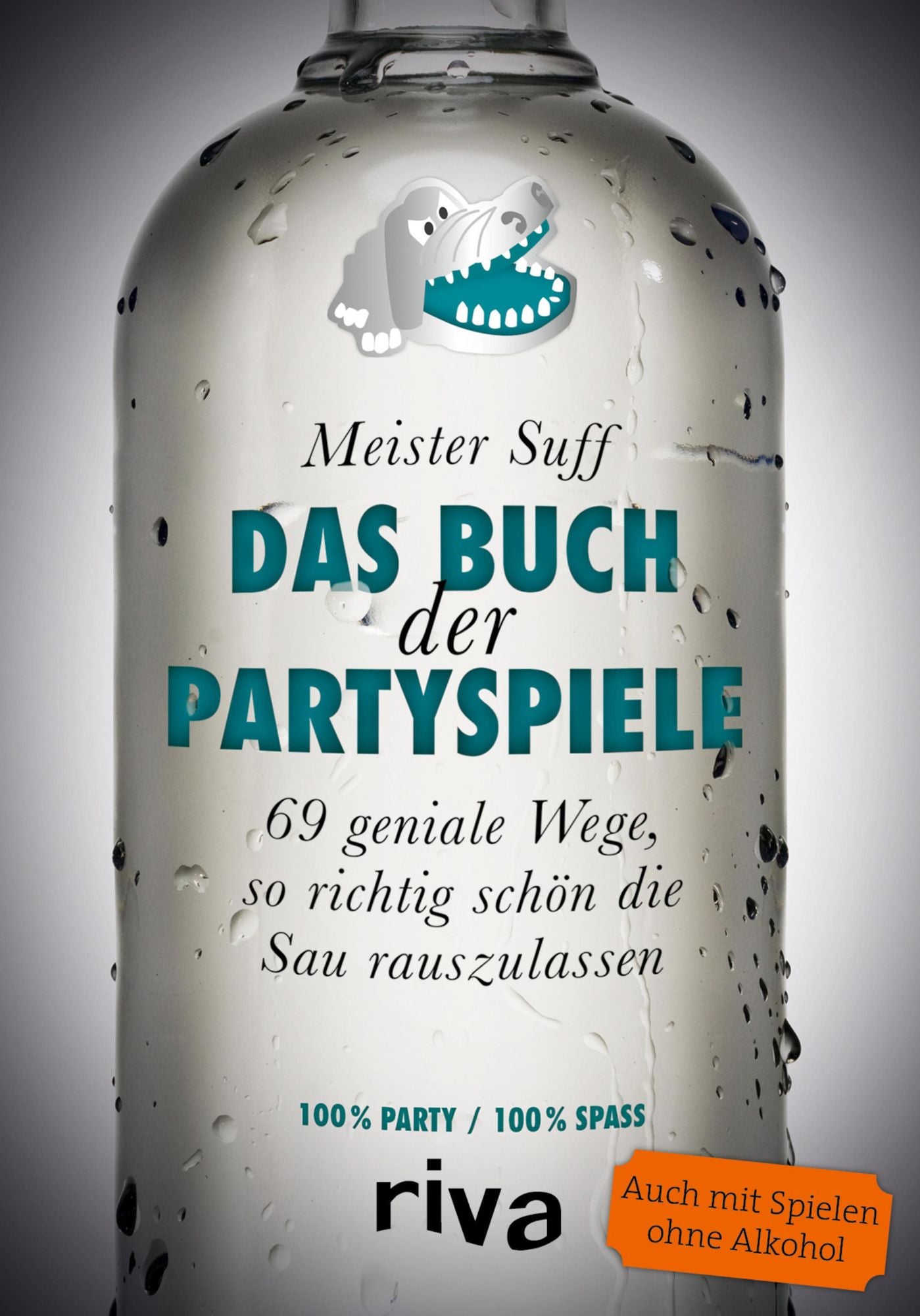 Das Buch der Partyspiele: 69 geniale Wege, so richtig schön die Sau rauszulassen