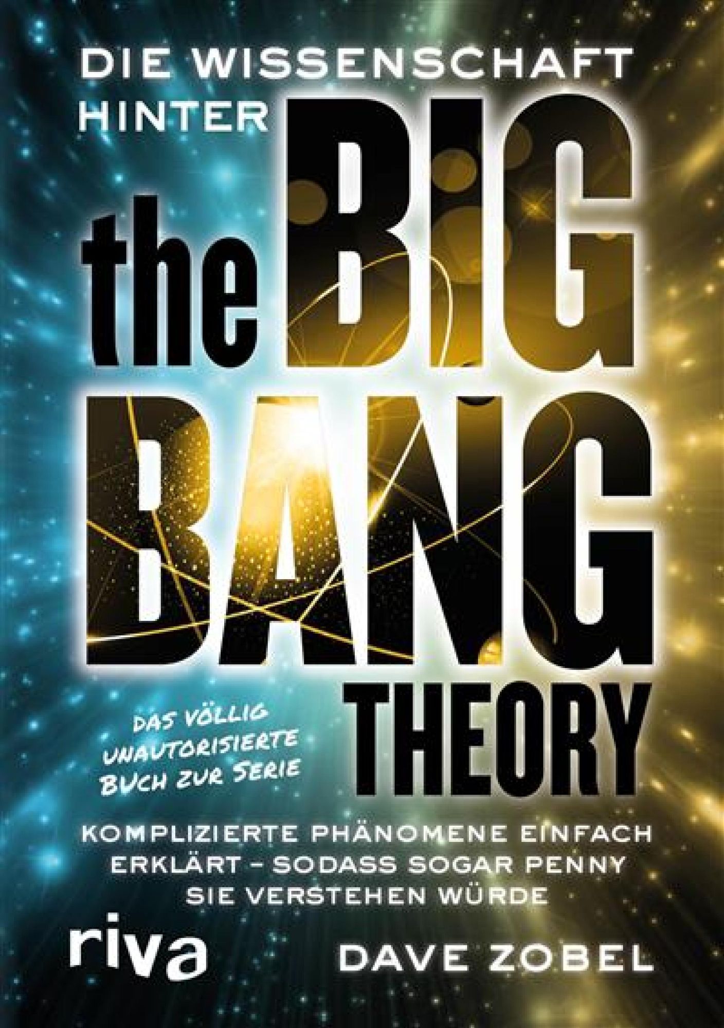 Die Wissenschaft hinter The Big Bang Theory: Komplizierte Phänomene einfach erklärt -- so, dass sogar Penny sie verstehen würde