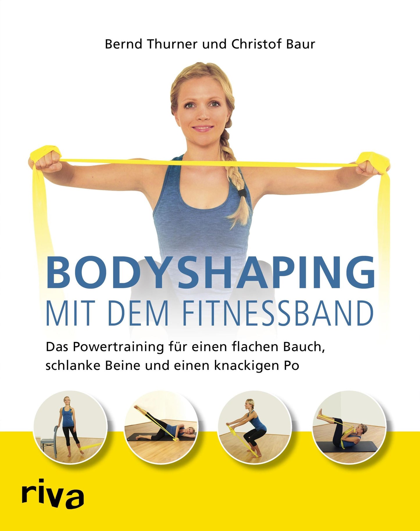 Bodyshaping mit dem Fitnessband: Das Powertraining für einen flachen Bauch, schlanke Beine und einen knackigen Po