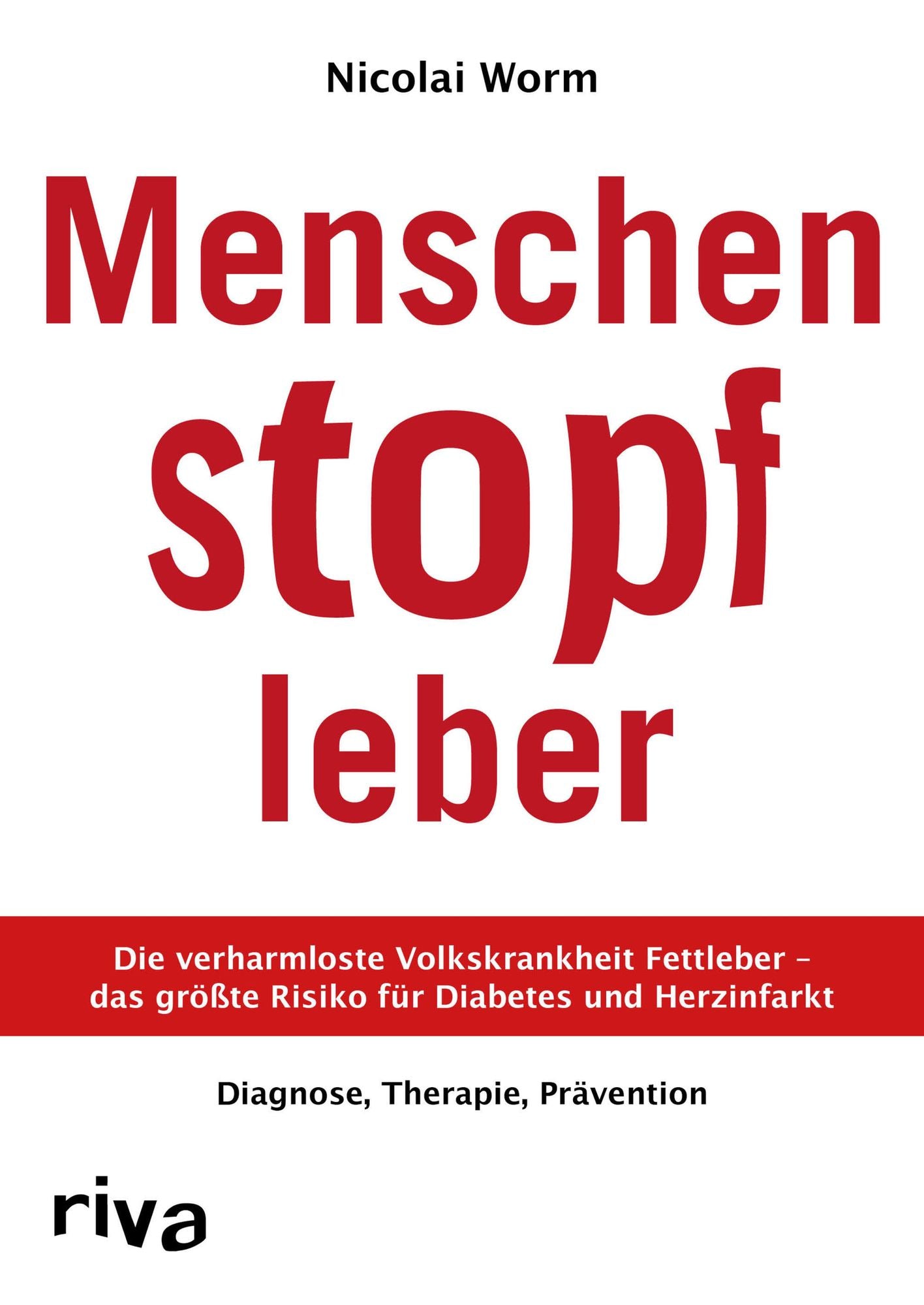 Menschenstopfleber: Die verharmloste Volkskrankheit Fettleber - das größte Risiko für Diabetes und Herzinfarkt. Diagnose, Therapie, Prävention