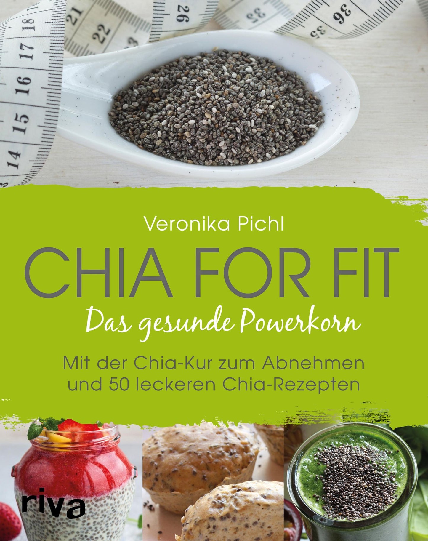Chia for fit: Das gesunde Powerkorn Mit der Chia-Kur zum Abnehmen und 50 leckeren Chia-Rezepten