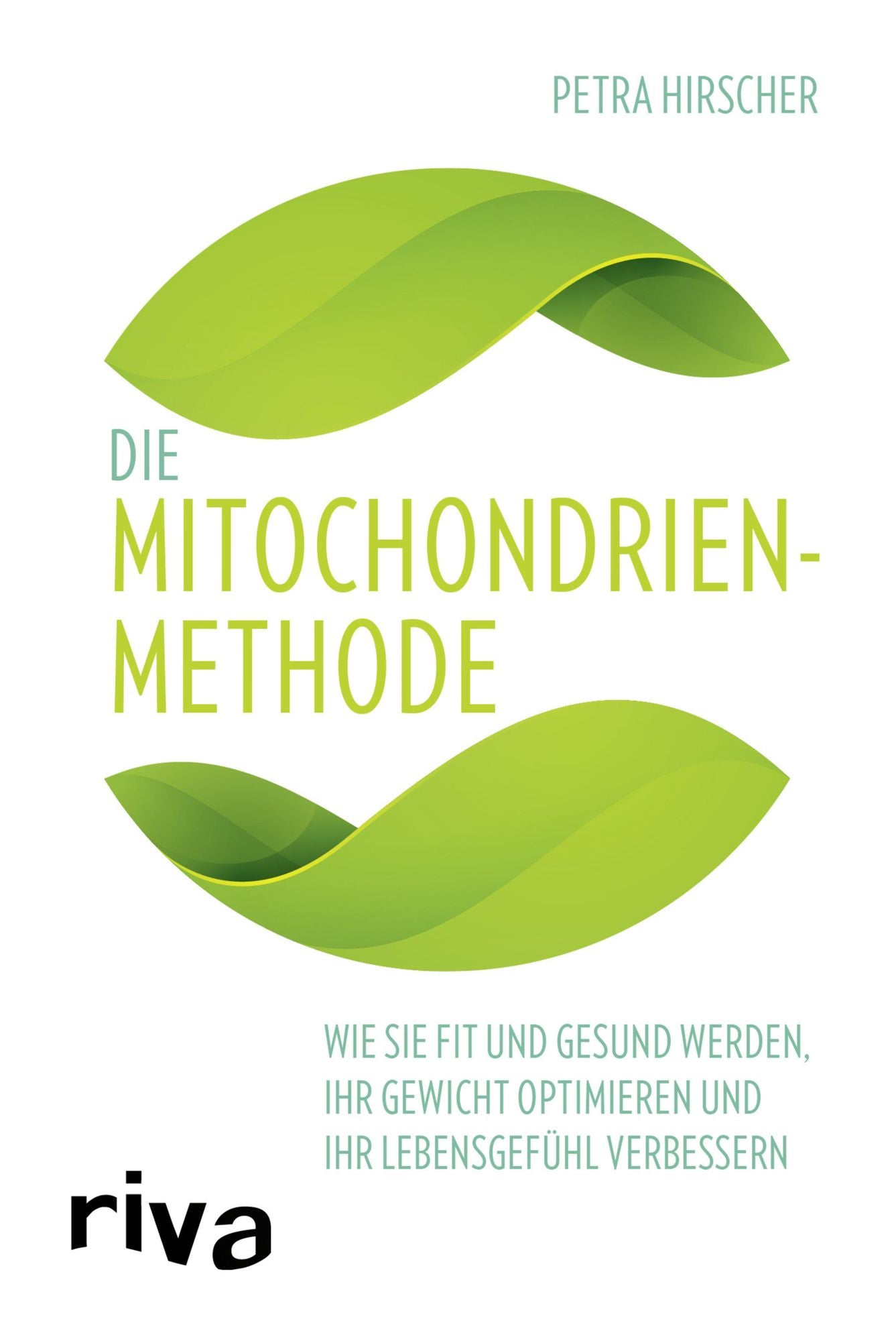 Die Mitochondrien-Methode: Wie Sie fit und gesund werden, Ihr Gewicht optimieren und Ihr Lebensgefühl verbessern