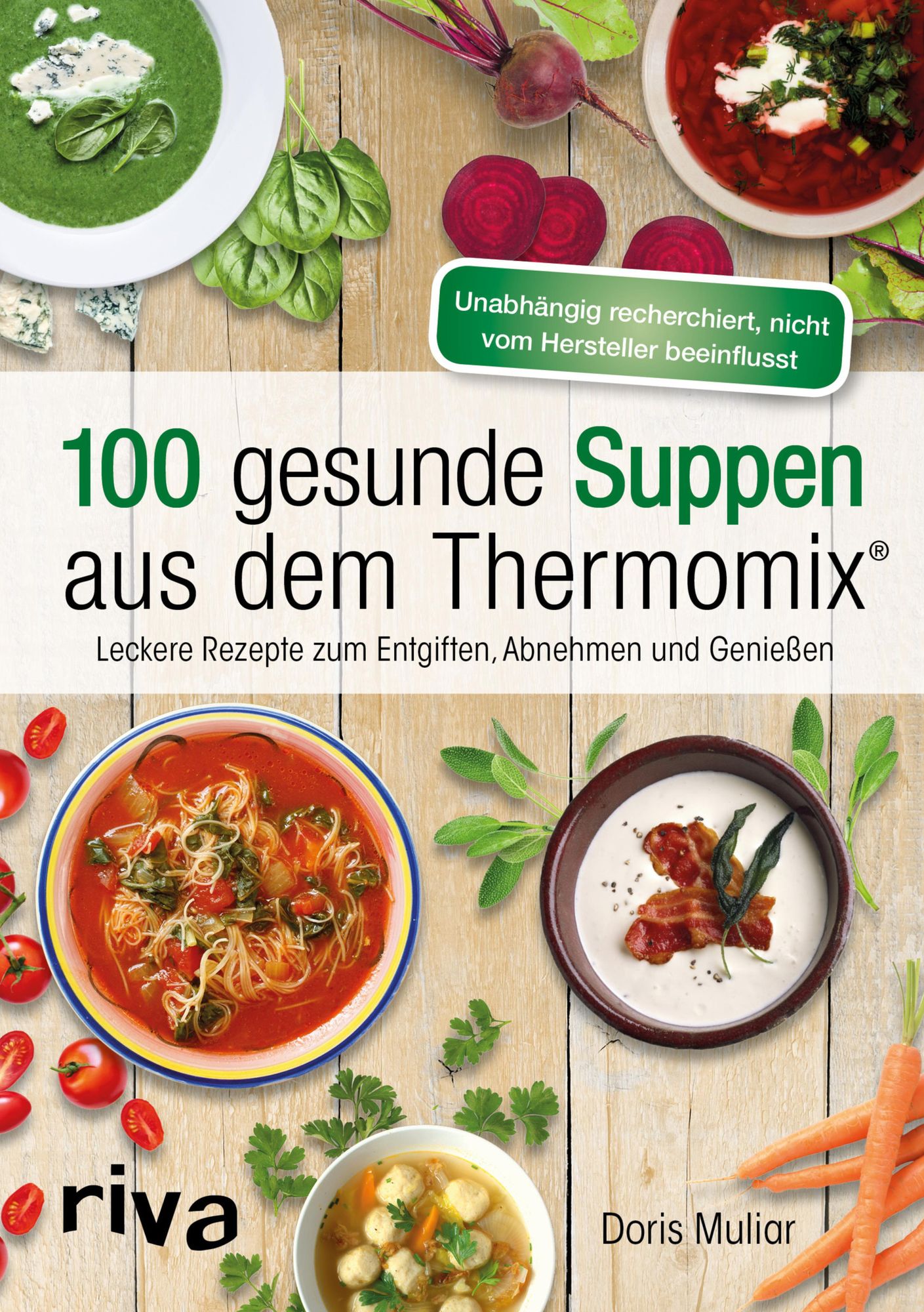 100 gesunde Suppen aus dem Thermomix: Leckere Rezepte zum Entgiften, Abnehmen und Genießen