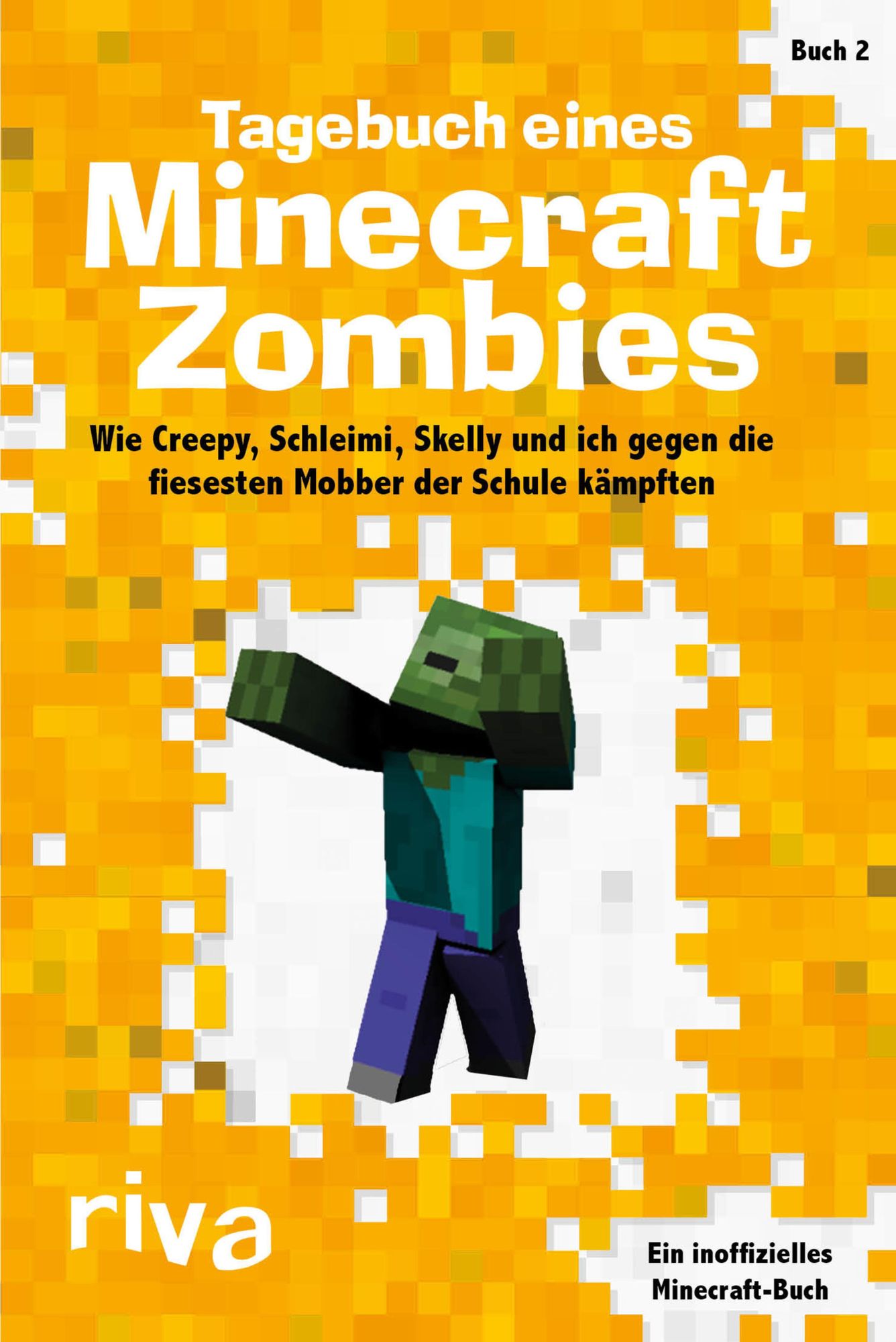 Tagebuch eines Minecraft-Zombies 2: Wie Creepy, Schleimi, Skelly und ich gegen die fiesesten Mobber der Schule kämpften
