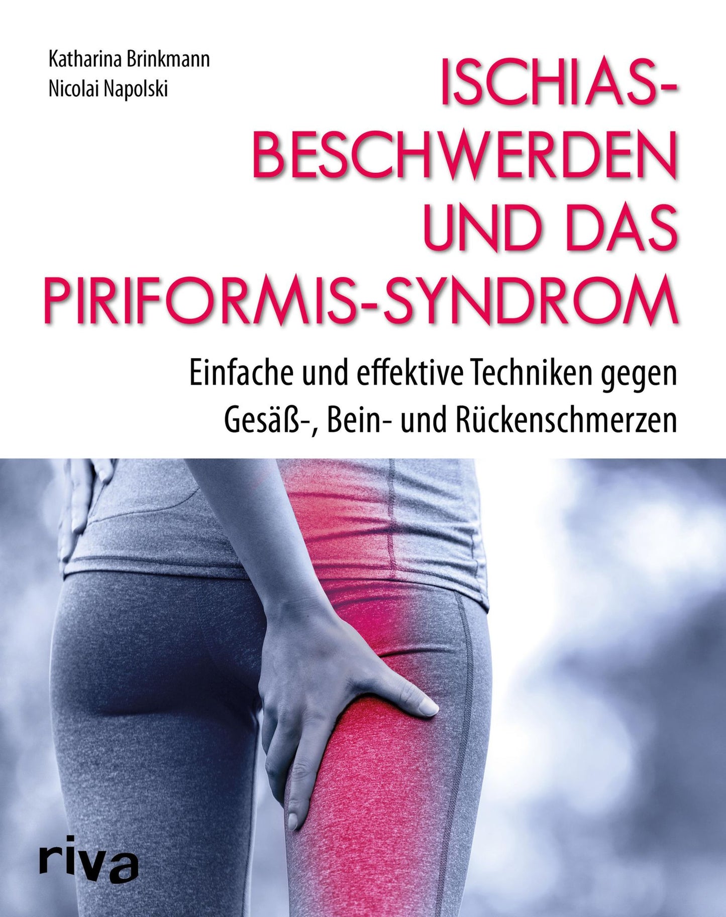 Ischiasbeschwerden und das Piriformis-Syndrom: Einfache und effektive Techniken gegen Gesäß-, Bein- und Rückenschmerzen