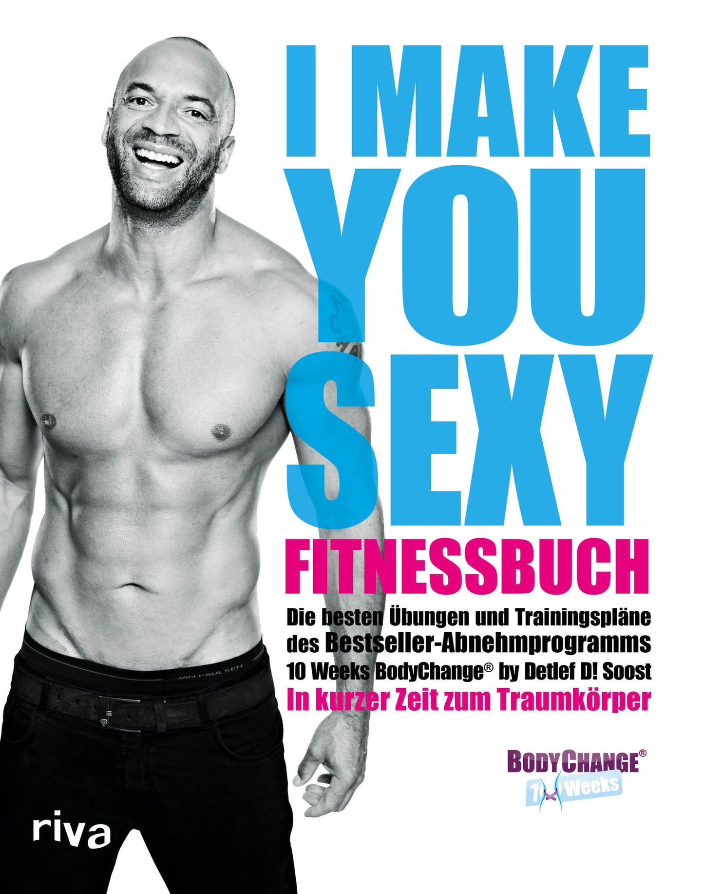 I make you sexy Fitnessbuch: Die besten Übungen und Trainingspläne zum Bestseller-Abnehmprogramm BodyChange. In kurzer Zeit zum Traumkörper