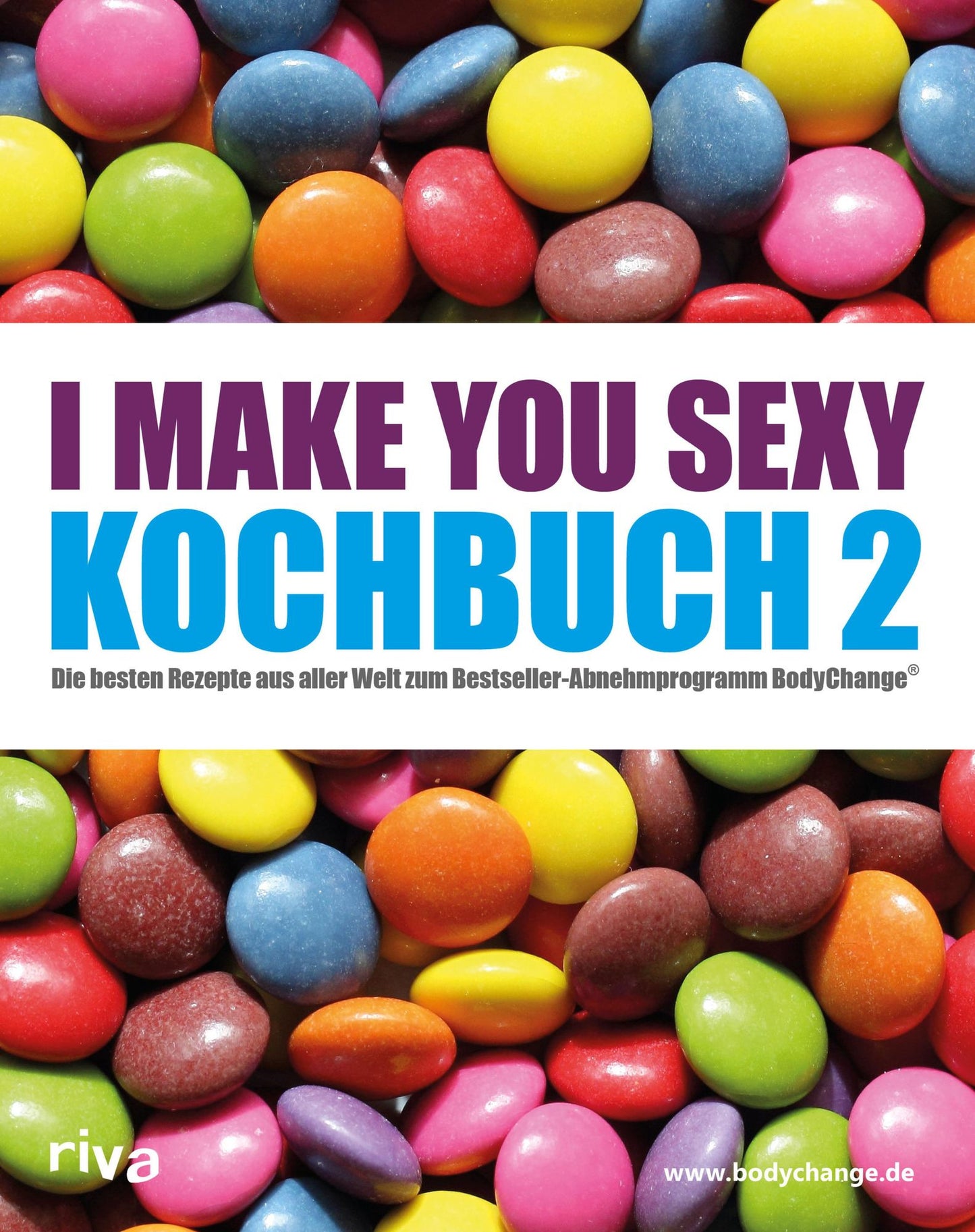 I make you sexy Kochbuch 2: Die besten Rezepte aus aller Welt zum Bestseller-Abnehmprogramm BodyChange
