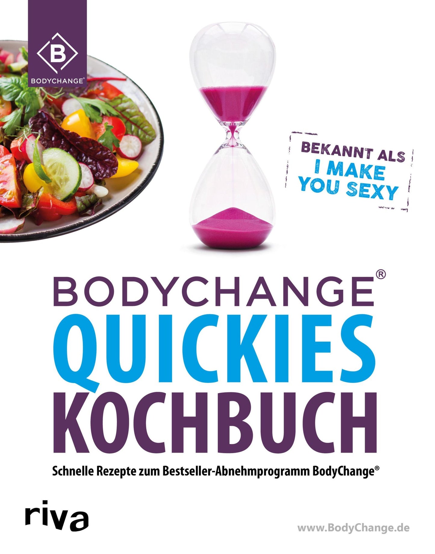 BodyChange Quickies Kochbuch: Schnelle Rezepte zum Bestseller-Abnehmprogramm BodyChange - I make you sexy