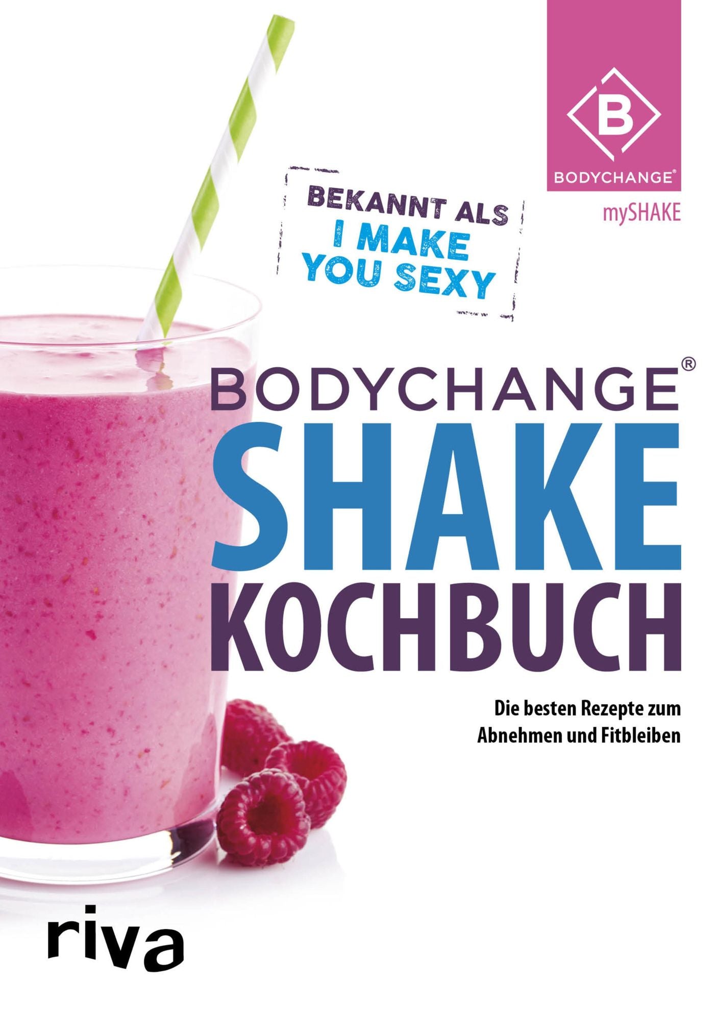 BodyChange Shake-Kochbuch: Die besten Shake-Rezepte zum Erfolgsprogramm BodyChange