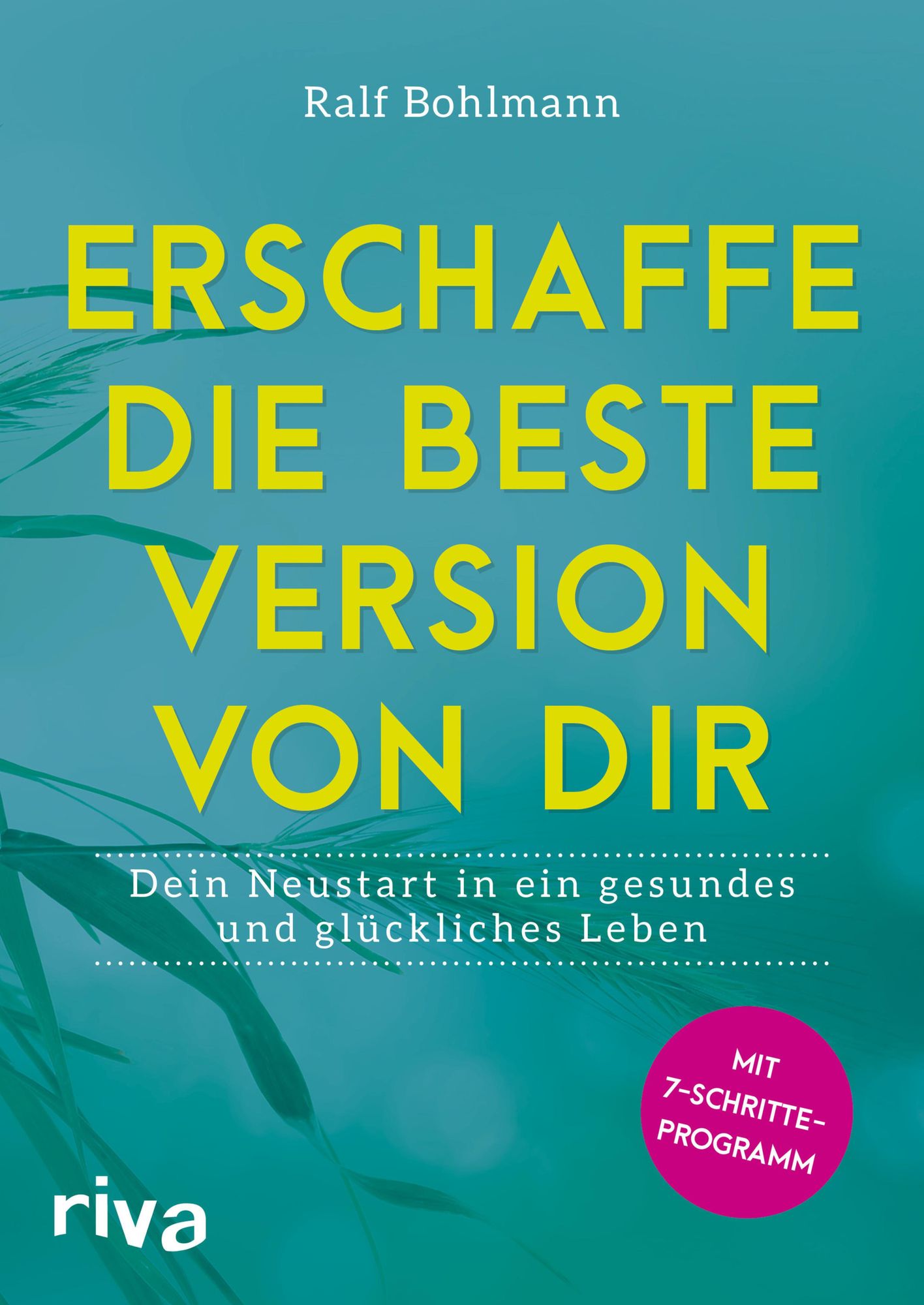 Erschaffe die beste Version von dir: Dein Neustart in ein gesundes und glückliches Leben