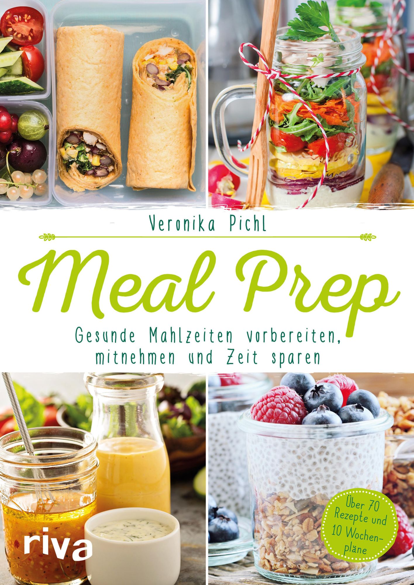 Meal Prep - Gesunde Mahlzeiten vorbereiten, mitnehmen und Zeit sparen: Über 70 Rezepte und 10 Wochenpläne