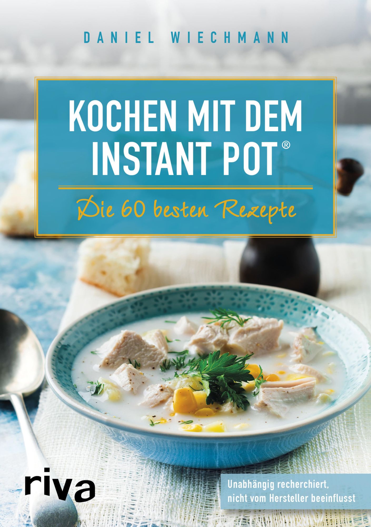 Kochen mit dem Instant Pot: Die 60 besten Rezepte