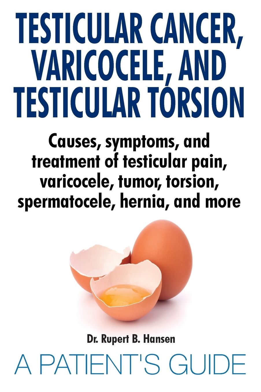 Testicular Cancer, Varicocele, and Testicular Torsion. Causes, symptoms, and treatment of testicular pain, varicocele, tumor, torsion, spermatocele, hernia, and more. A Patient's Guide