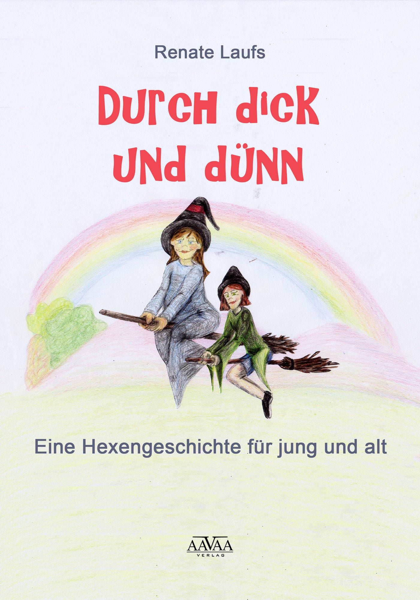 Durch dick und dünn: Eine Hexengeschichte für Jung und Alt