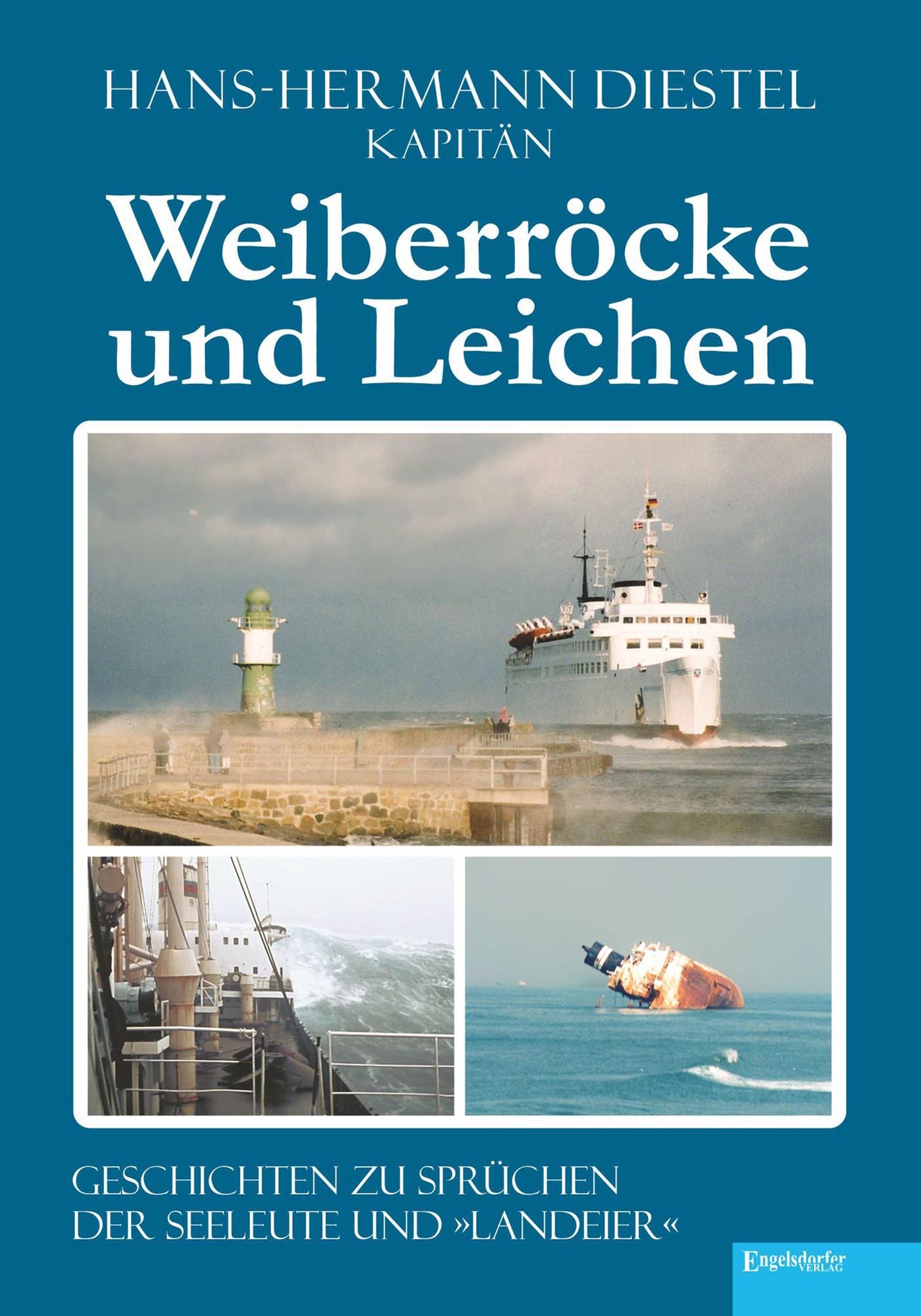 Weiberröcke und Leichen: Geschichten zu Sprüchen der Seeleute und "Landeier"