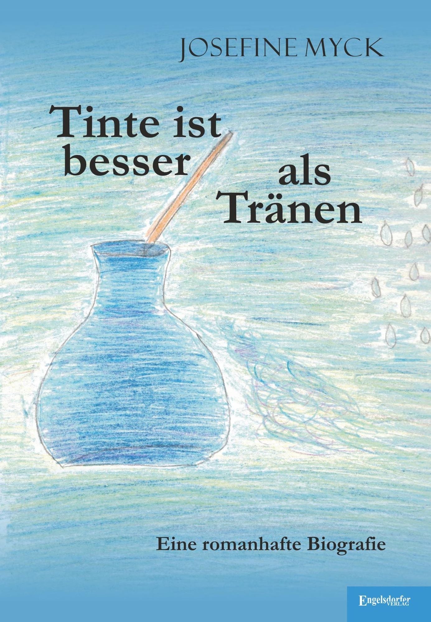 Tinte ist besser als Tränen: Eine romanhafte Biografie