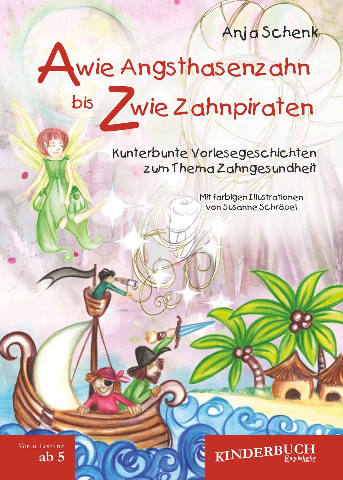 A wie Angsthasenzahn bis Z wie Zahnpiraten: Kunterbunte Vorlesegeschichten zum Thema Zahngesundheit mit Illustrationen von Susanne Schröpel