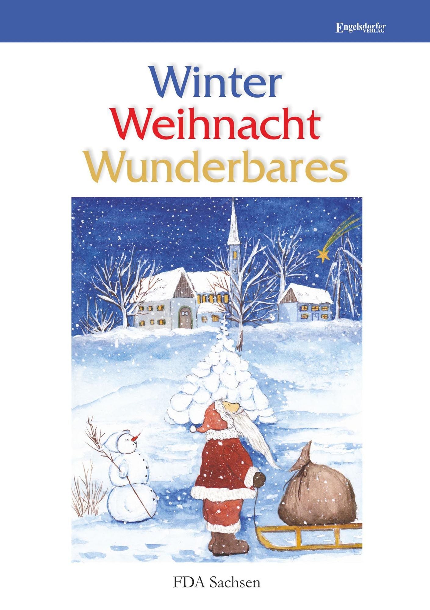 Winter - Weihnacht - Wunderbares: Anthologie des Landesverbandes Sachsen des Freien Deutschen Autorenverbandes