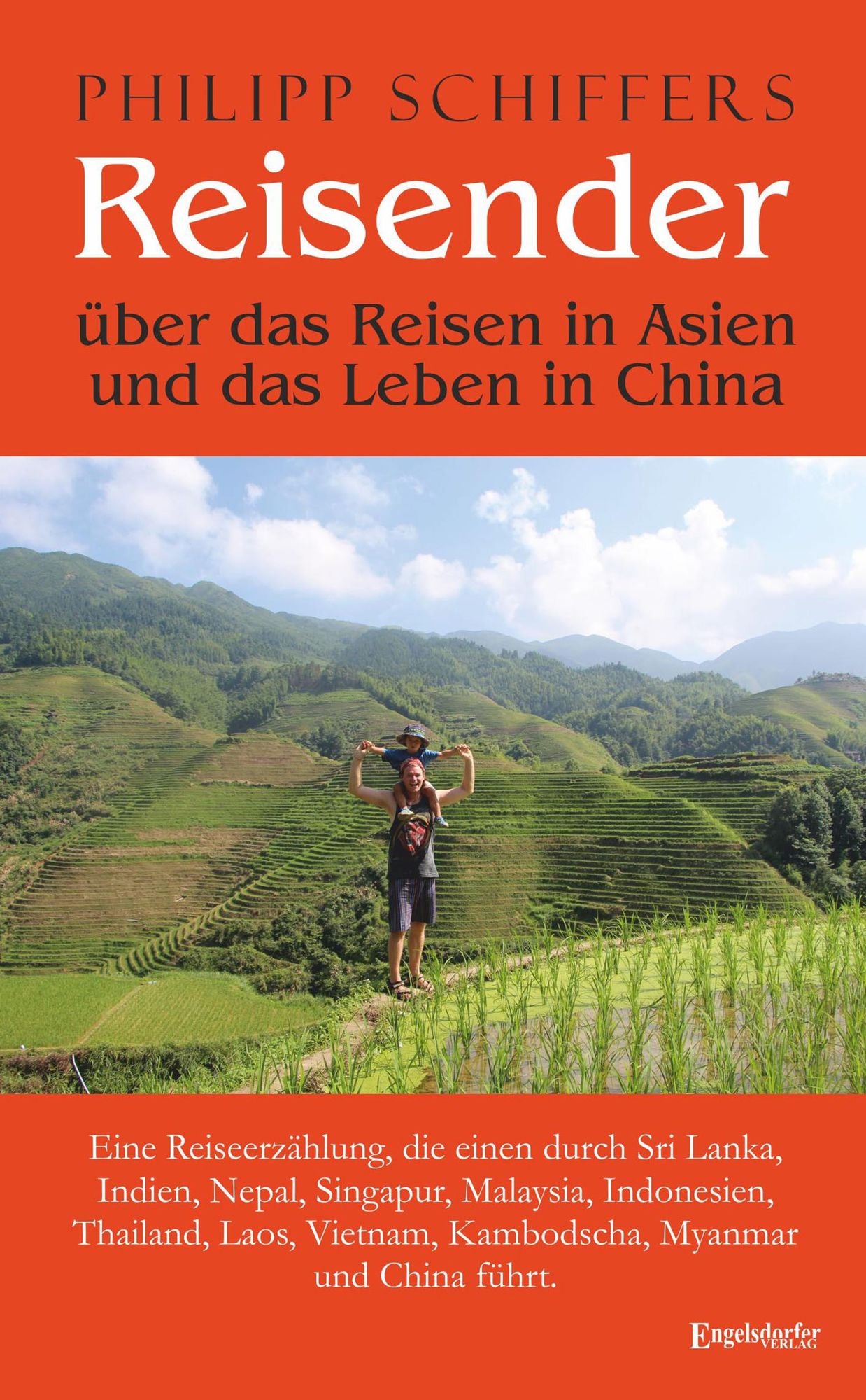 Reisender - über das Reisen in Asien und das Leben in China: Eine Reiseerzählung, die einen durch Sri Lanka, Indien, Nepal, Singapur, Malaysia, Indonesien, Thailand, Laos, Vietnam, Kambodscha, Myanmar und China führt