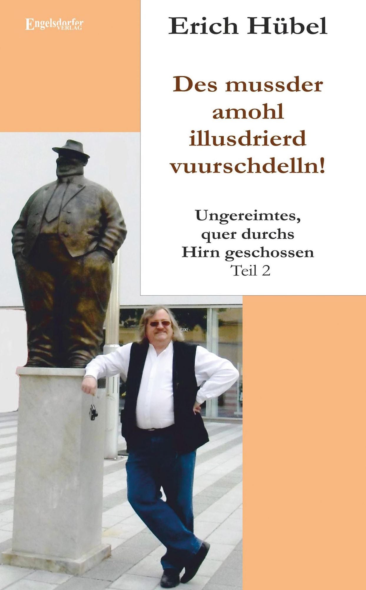 Des mussder amohl illusdrierd vuurschdelln!: Ungereimtes, quer durchs Hirn geschossen - Teil 2