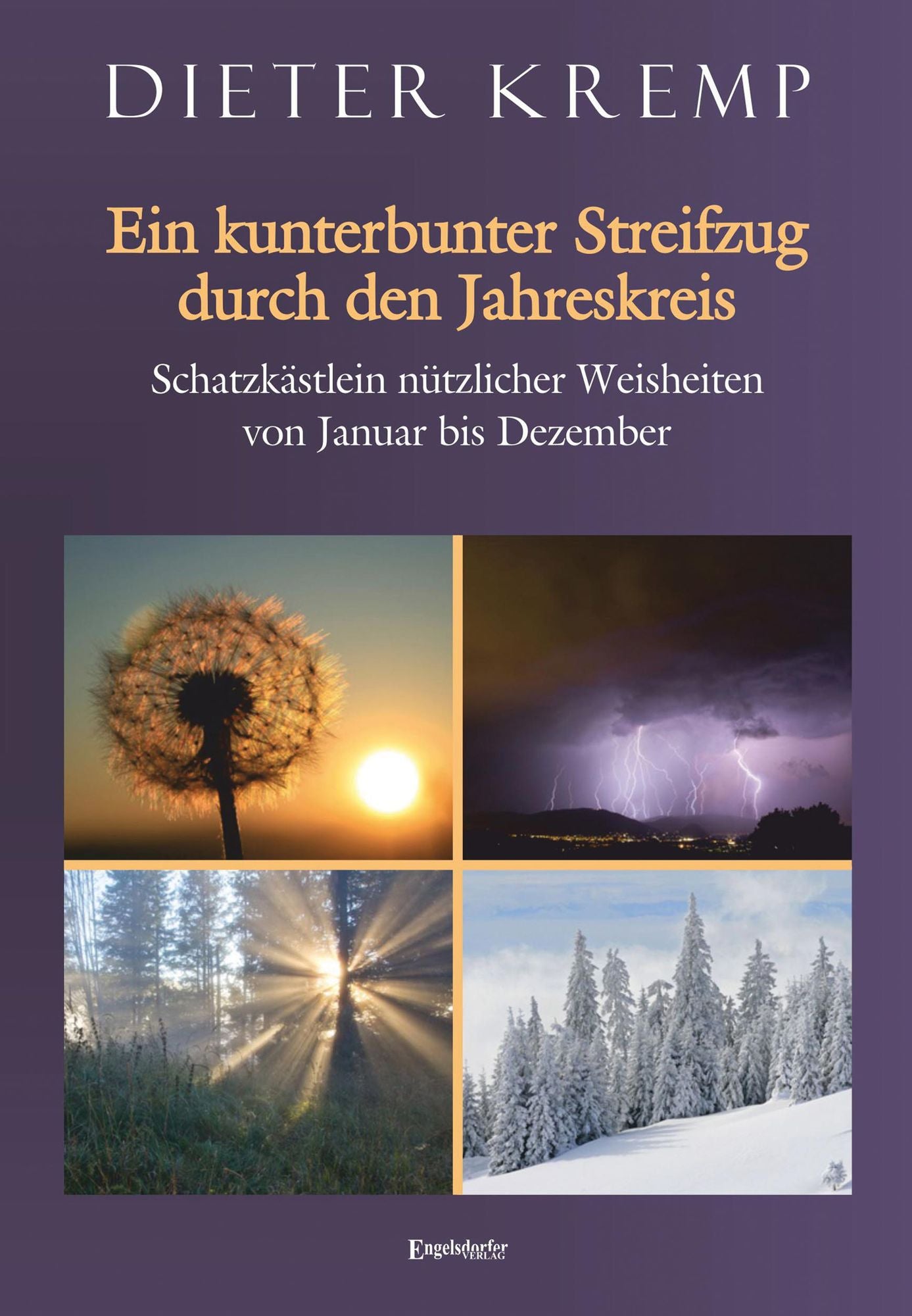 Ein kunterbunter Streifzug durch den Jahreskreis: Schatzkästlein nützlicher Weisheiten von Januar bis Dezember