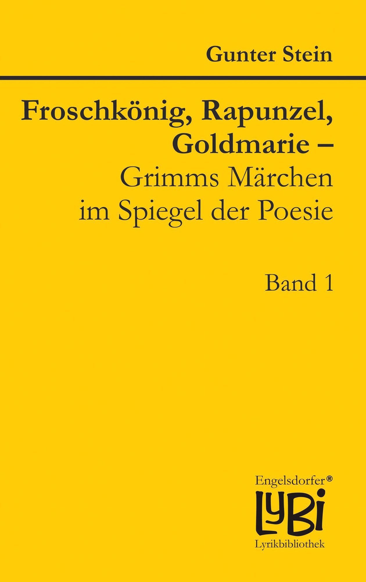 Froschkönig, Rapunzel, Goldmarie - Grimms Märchen im Spiegel der Poesie: Band 1