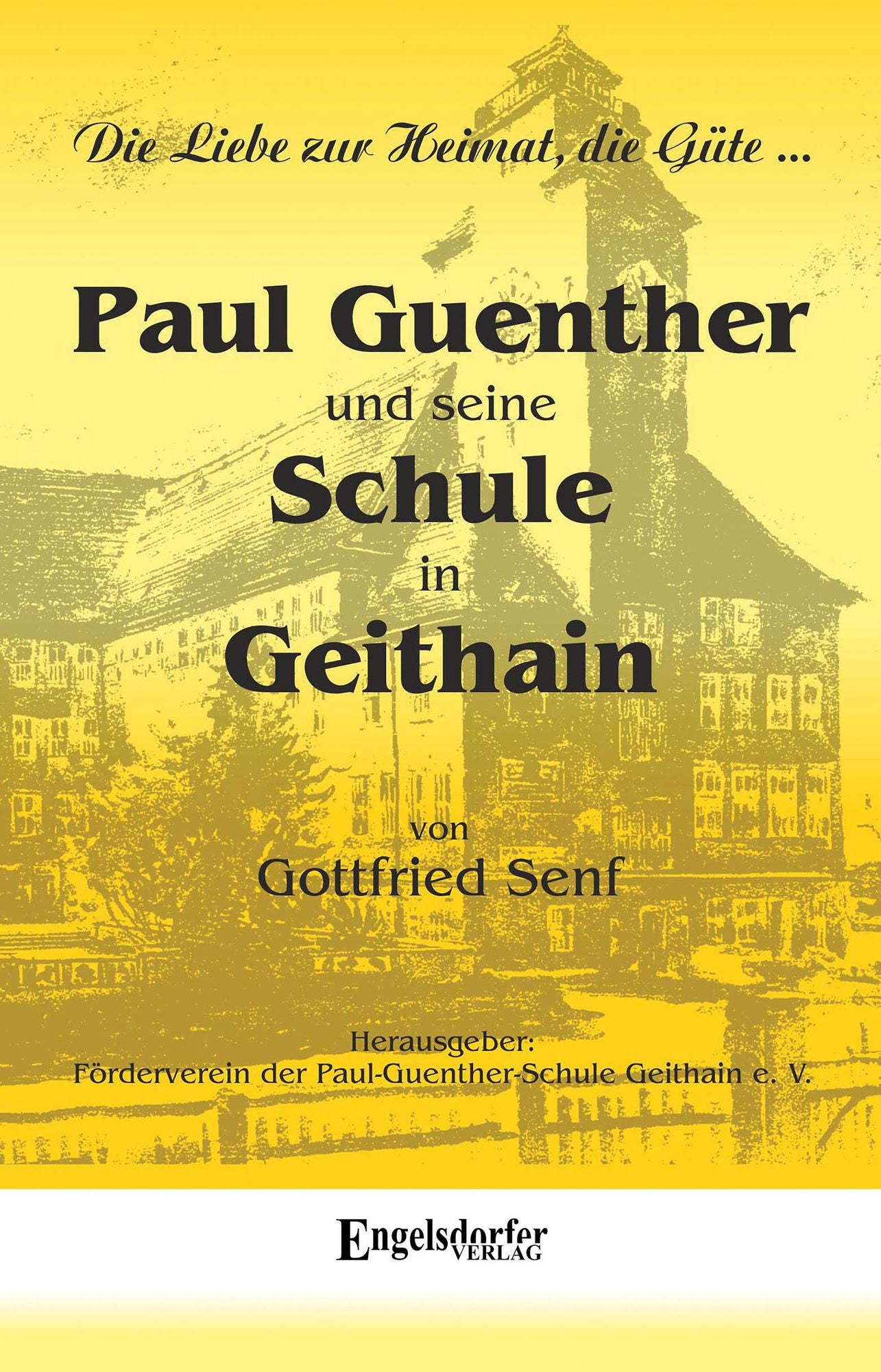 Paul Guenther und seine Schule in Geithain: Herausgegeben durch den Förderverein der Paul-Guenther-Schule Geithain e. V.