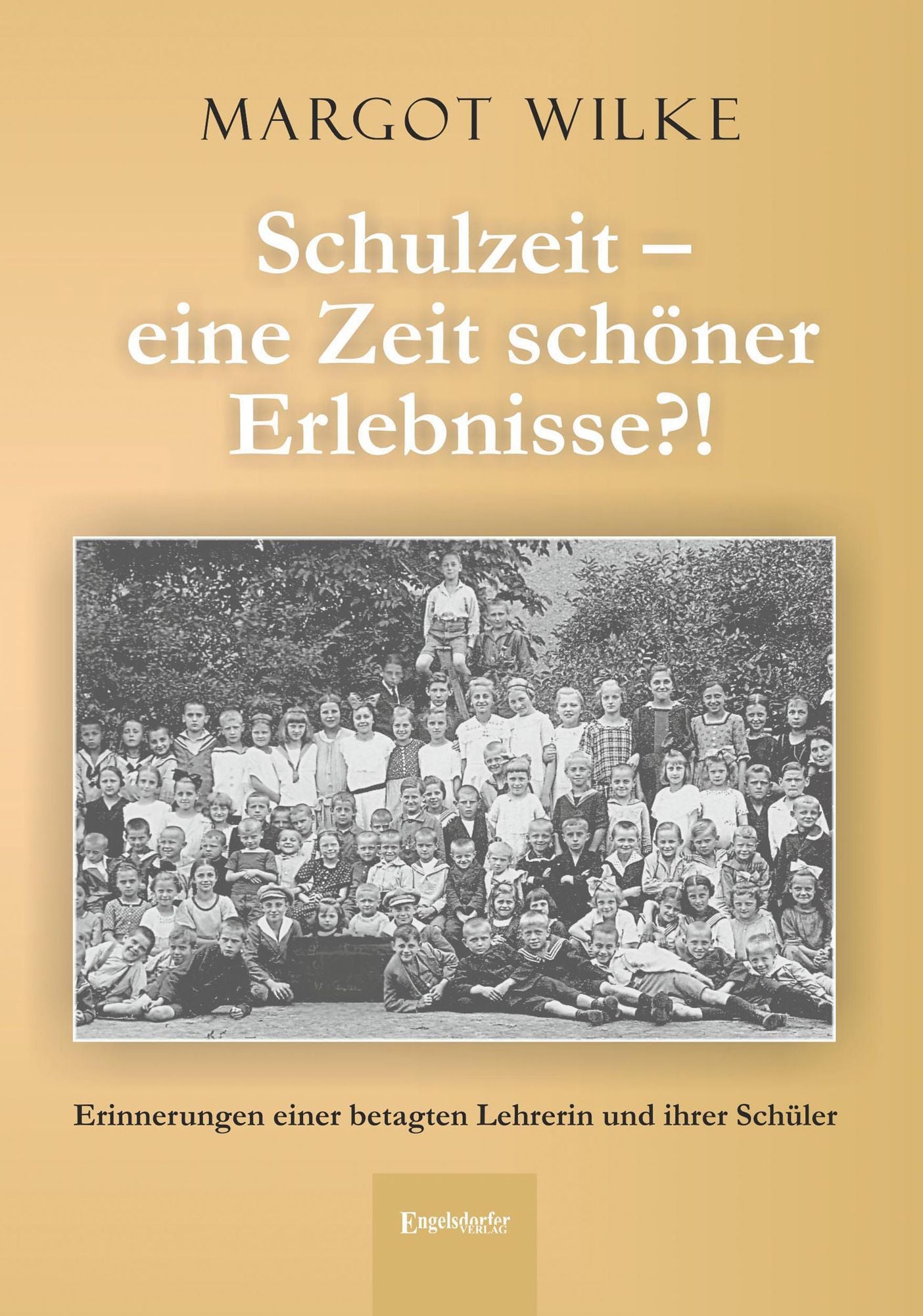 Schulzeit - eine Zeit schöner Erlebnisse?!: Erinnerungen einer betagten Lehrerin und ihrer Schüler