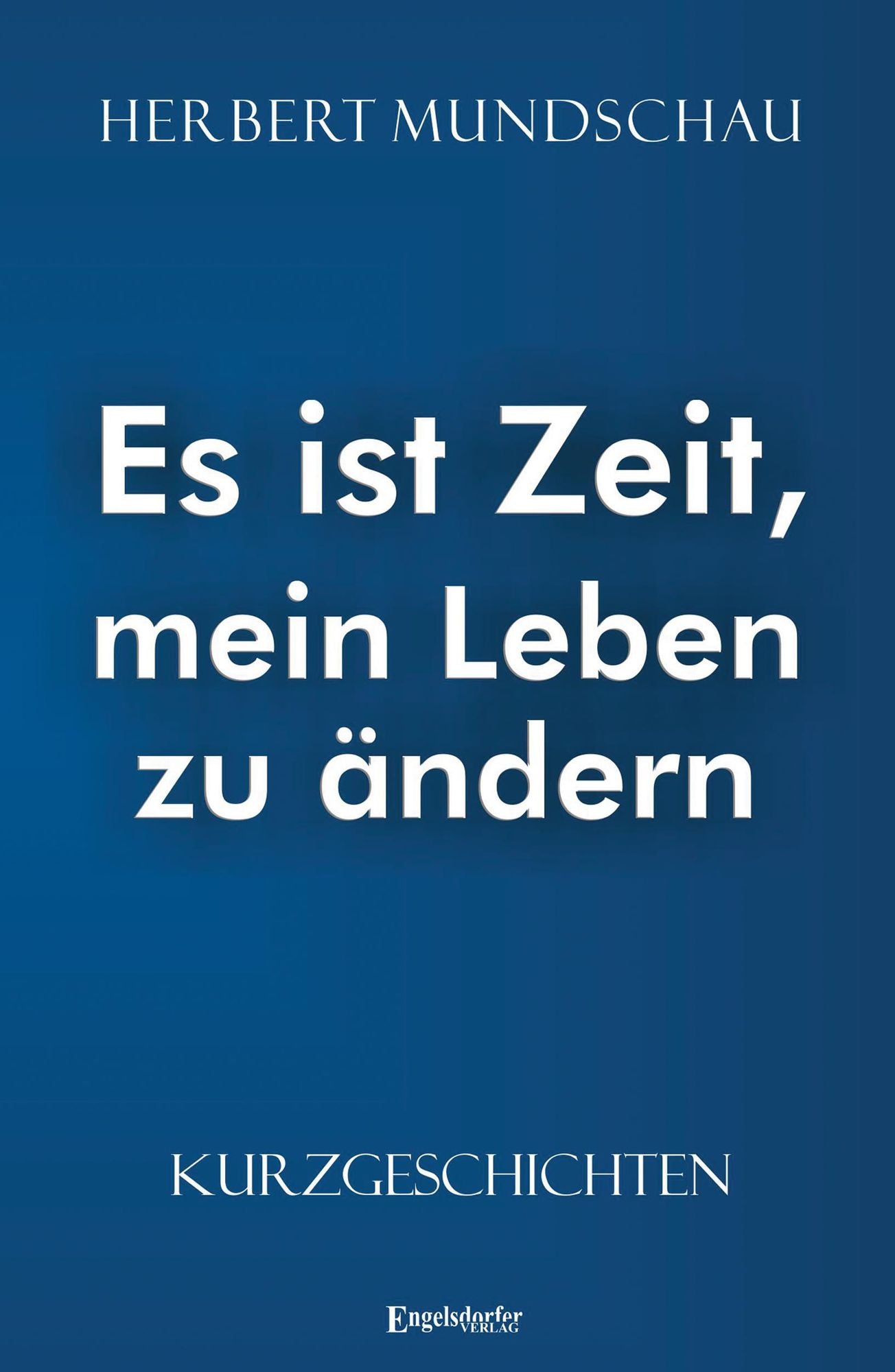 Es ist Zeit, mein Leben zu ändern: Kurzgeschichten