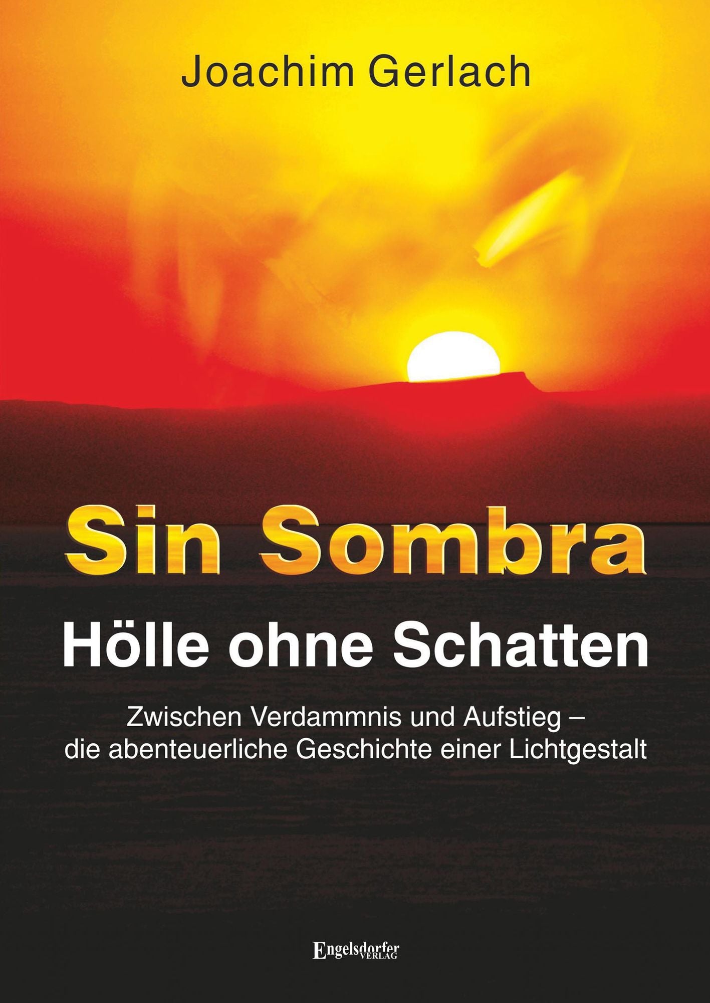 SIN SOMBRA - Hölle ohne Schatten: Zwischen Verdammnis und Aufstieg - die abenteuerliche Geschichte einer Lichtgestalt