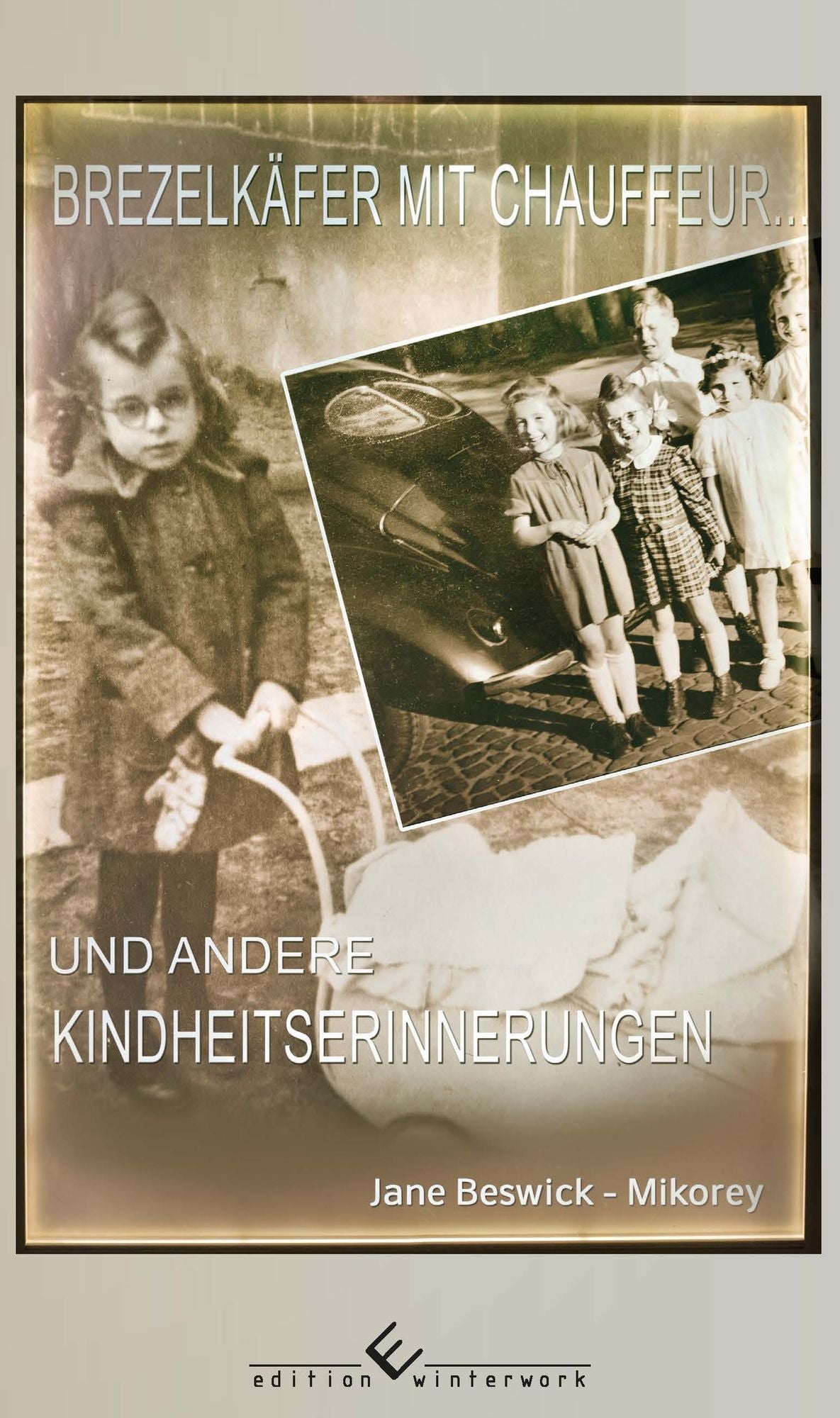 Brezelkäfer mit Chauffeur: und andere Kindheitserinnerungen