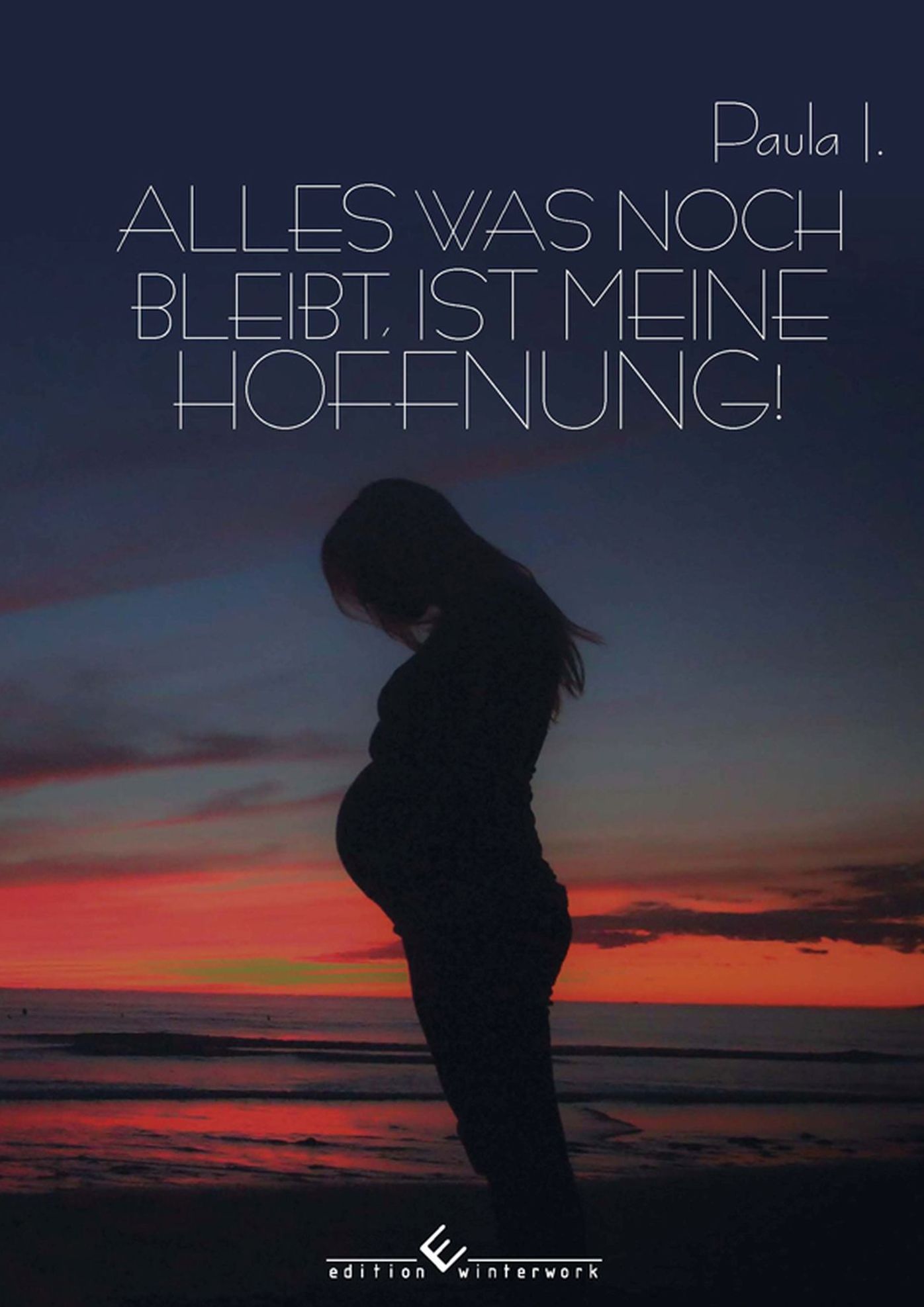 Alles was noch bleibt, ist meine Hoffnung!