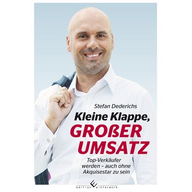Kleine Klappe, GROßER UMSATZ: Top-Verkäufer werden - auch ohne Akquisestar zu sein