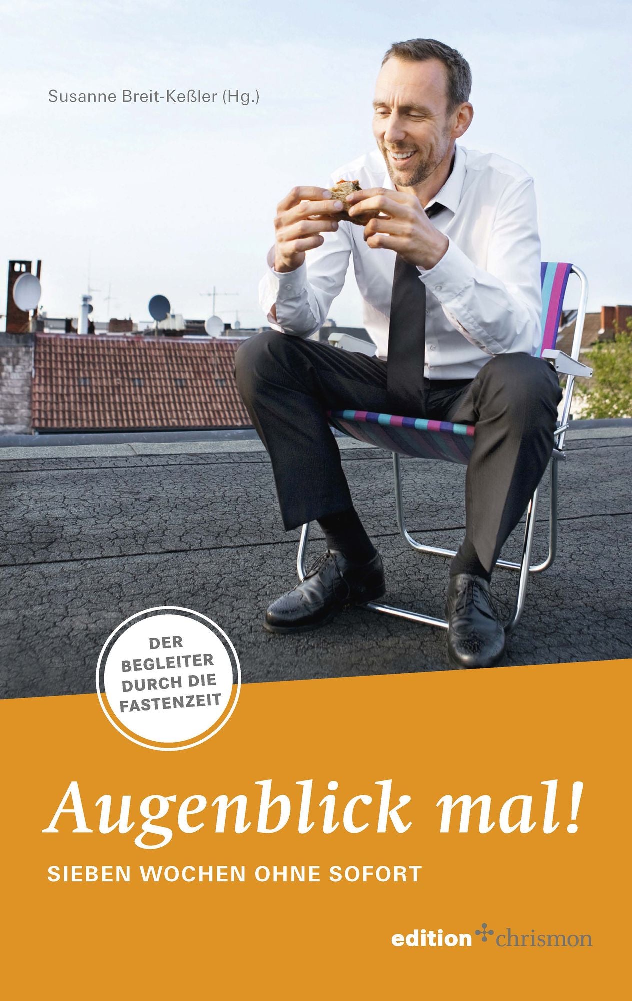 Augenblick mal! Sieben Wochen ohne Sofort: Der Begleiter durch die Fastenzeit