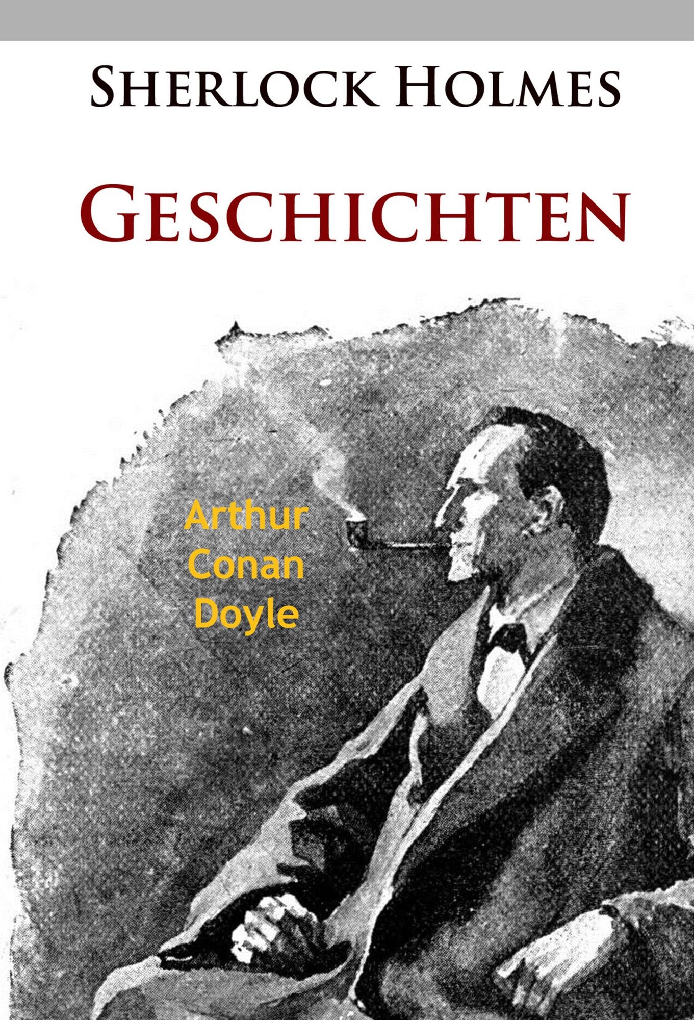 Sherlock Holmes - Geschichten: Die große Sammlung